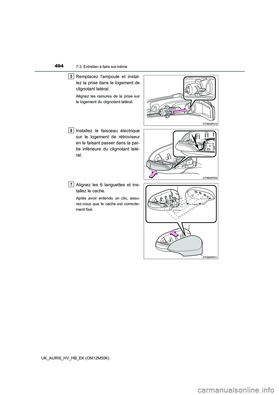 TOYOTA AURIS 2018 Notices Demploi (in French) 4947-3. Entretien à faire soi-même
UK_AURIS_HV_HB_EK (OM12M50K)
Remplacez lampoule et instal-
lez la prise dans le logement de
clignotant latéral.
Alignez les rainures de la prise sur
le logemen TOYOTA AURIS 2018 Notices Demploi (in French) 4947-3. Entretien à faire soi-même
UK_AURIS_HV_HB_EK (OM12M50K)
Remplacez lampoule et instal-
lez la prise dans le logement de
clignotant latéral.
Alignez les rainures de la prise sur
le logemen