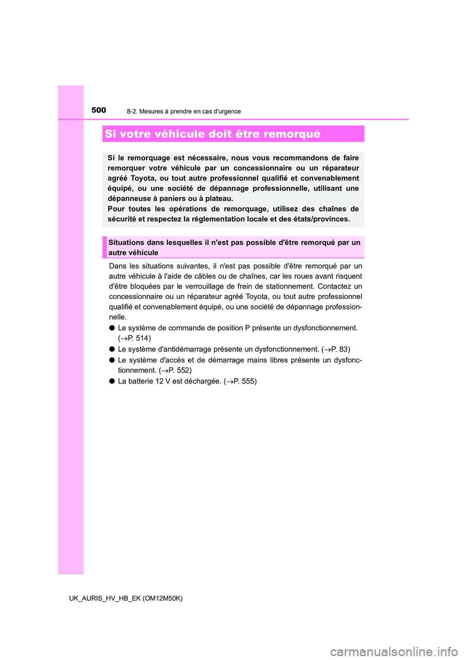 TOYOTA AURIS 2018 Notices Demploi (in French) 500
UK_AURIS_HV_HB_EK (OM12M50K)
8-2. Mesures à prendre en cas durgence
Dans les situations suivantes, il nest pas possible dêtre remorqué par un
autre véhicule à laide de câbles ou de cha TOYOTA AURIS 2018 Notices Demploi (in French) 500
UK_AURIS_HV_HB_EK (OM12M50K)
8-2. Mesures à prendre en cas durgence
Dans les situations suivantes, il nest pas possible dêtre remorqué par un
autre véhicule à laide de câbles ou de cha