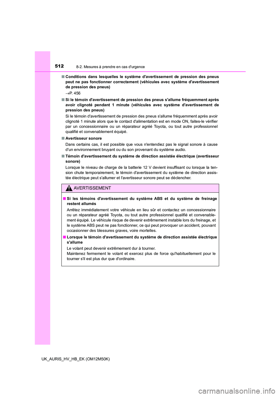TOYOTA AURIS 2018 Notices Demploi (in French) 5128-2. Mesures à prendre en cas durgence
UK_AURIS_HV_HB_EK (OM12M50K)
■ Conditions dans lesquelles le système davertissement de pression des pneus
peut ne pas fonctionner correctement (véhic TOYOTA AURIS 2018 Notices Demploi (in French) 5128-2. Mesures à prendre en cas durgence
UK_AURIS_HV_HB_EK (OM12M50K)
■ Conditions dans lesquelles le système davertissement de pression des pneus
peut ne pas fonctionner correctement (véhic