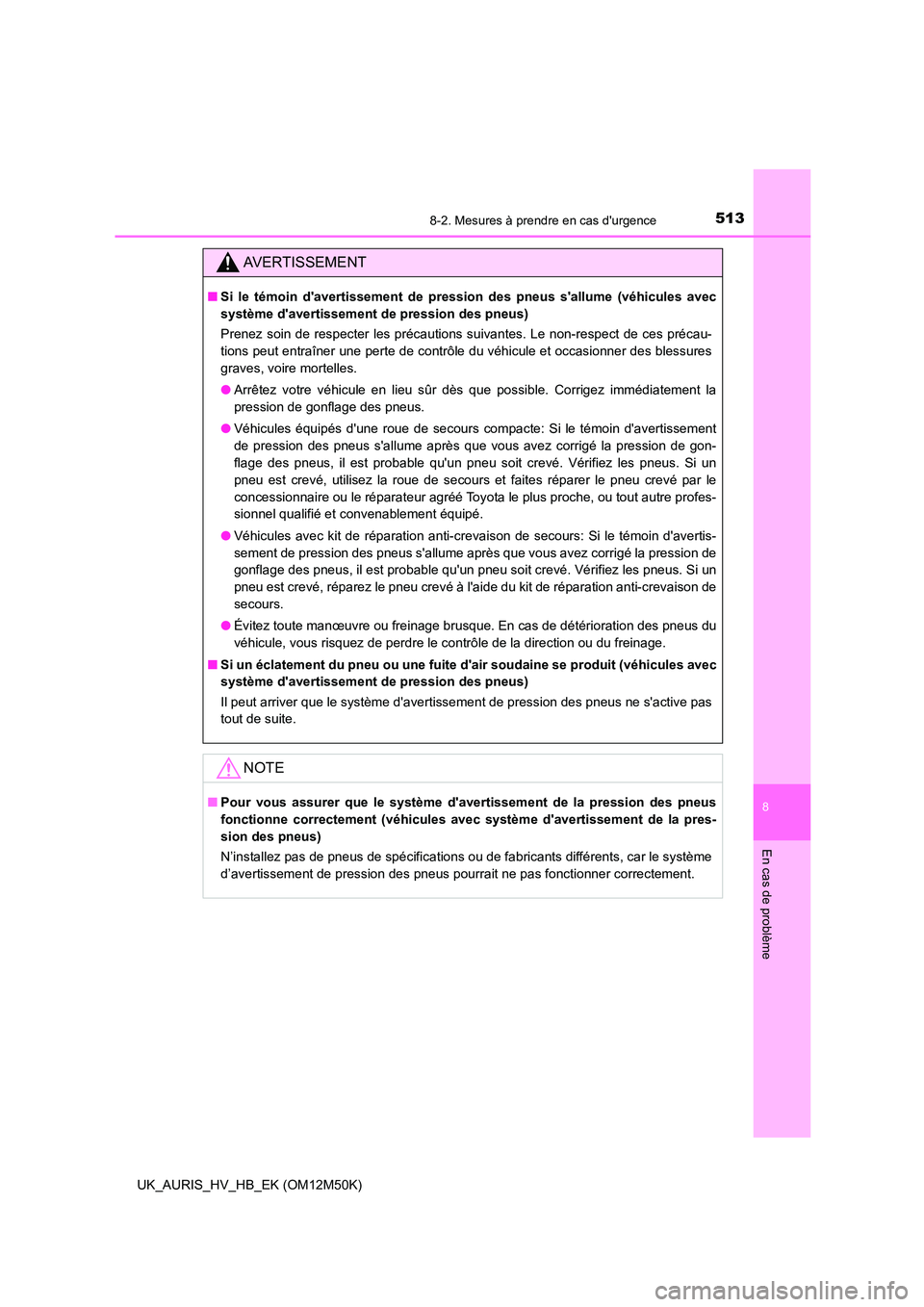 TOYOTA AURIS 2018 Notices Demploi (in French) 5138-2. Mesures à prendre en cas durgence
8
En cas de problème
UK_AURIS_HV_HB_EK (OM12M50K)
AVERTISSEMENT
■Si le témoin davertissement de pression des pneus sallume (véhicules avec
système TOYOTA AURIS 2018 Notices Demploi (in French) 5138-2. Mesures à prendre en cas durgence
8
En cas de problème
UK_AURIS_HV_HB_EK (OM12M50K)
AVERTISSEMENT
■Si le témoin davertissement de pression des pneus sallume (véhicules avec
système