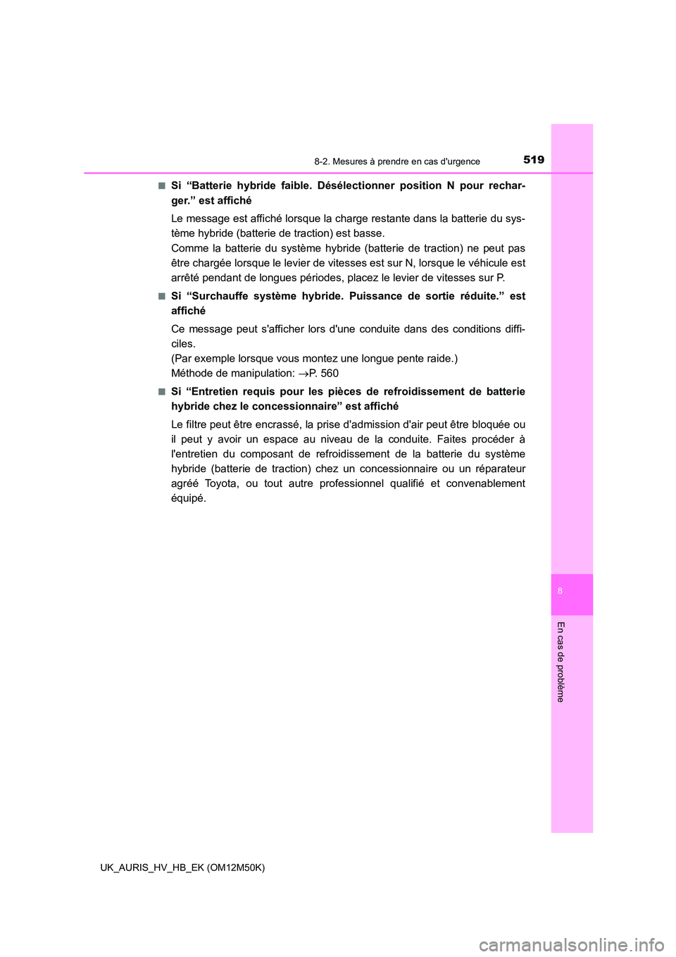 TOYOTA AURIS 2018 Notices Demploi (in French) 5198-2. Mesures à prendre en cas durgence
8
En cas de problème
UK_AURIS_HV_HB_EK (OM12M50K)
■Si “Batterie hybride faible. D ésélectionner position N pour rechar-
ger.” est affiché
Le me TOYOTA AURIS 2018 Notices Demploi (in French) 5198-2. Mesures à prendre en cas durgence
8
En cas de problème
UK_AURIS_HV_HB_EK (OM12M50K)
■Si “Batterie hybride faible. D ésélectionner position N pour rechar-
ger.” est affiché
Le me