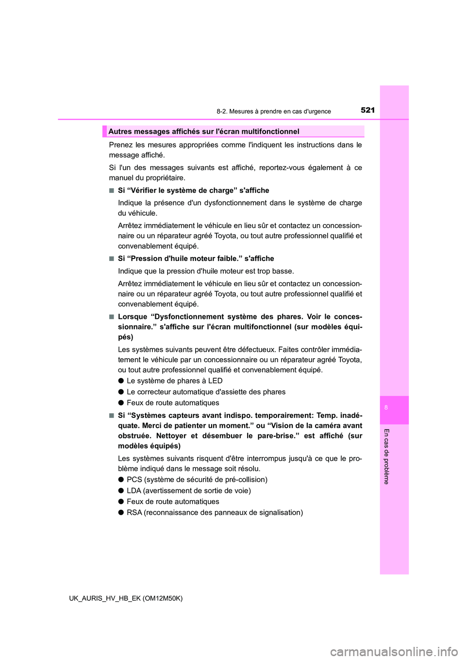 TOYOTA AURIS 2018 Notices Demploi (in French) 5218-2. Mesures à prendre en cas durgence
8
En cas de problème
UK_AURIS_HV_HB_EK (OM12M50K)
Prenez les mesures appropriées comme lindiquent les instructions dans le
message affiché.
Si lun de TOYOTA AURIS 2018 Notices Demploi (in French) 5218-2. Mesures à prendre en cas durgence
8
En cas de problème
UK_AURIS_HV_HB_EK (OM12M50K)
Prenez les mesures appropriées comme lindiquent les instructions dans le
message affiché.
Si lun de