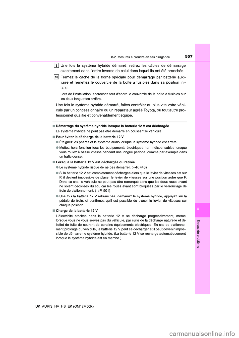 TOYOTA AURIS 2018 Notices Demploi (in French) 5578-2. Mesures à prendre en cas durgence
8
En cas de problème
UK_AURIS_HV_HB_EK (OM12M50K)
Une fois le système hybride démarré, retirez les câbles de démarrage
exactement dans lordre invers TOYOTA AURIS 2018 Notices Demploi (in French) 5578-2. Mesures à prendre en cas durgence
8
En cas de problème
UK_AURIS_HV_HB_EK (OM12M50K)
Une fois le système hybride démarré, retirez les câbles de démarrage
exactement dans lordre invers