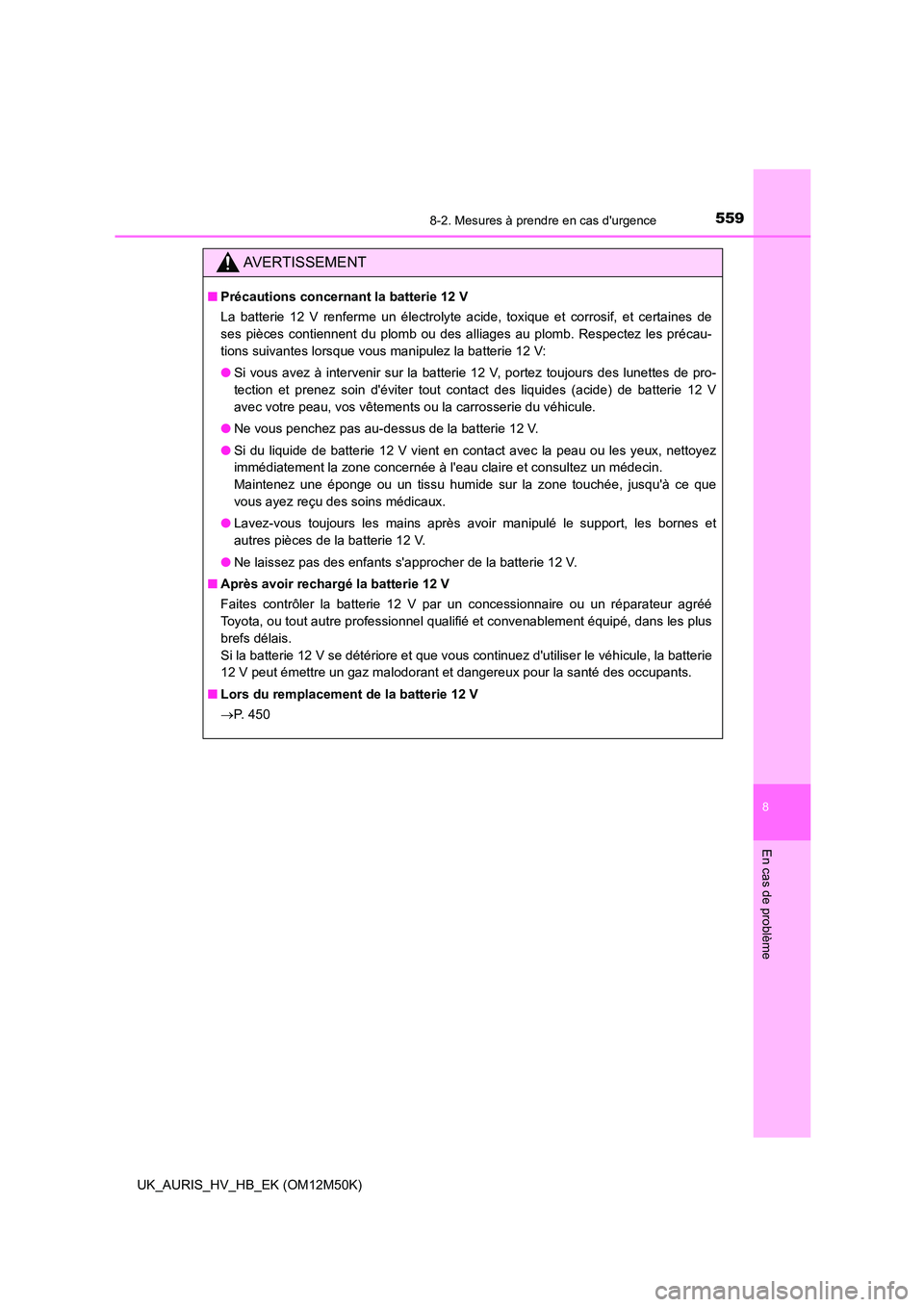 TOYOTA AURIS 2018 Notices Demploi (in French) 5598-2. Mesures à prendre en cas durgence
8
En cas de problème
UK_AURIS_HV_HB_EK (OM12M50K)
AVERTISSEMENT
■Précautions concernant la batterie 12 V
La batterie 12 V renferme un électrolyte acid TOYOTA AURIS 2018 Notices Demploi (in French) 5598-2. Mesures à prendre en cas durgence
8
En cas de problème
UK_AURIS_HV_HB_EK (OM12M50K)
AVERTISSEMENT
■Précautions concernant la batterie 12 V
La batterie 12 V renferme un électrolyte acid