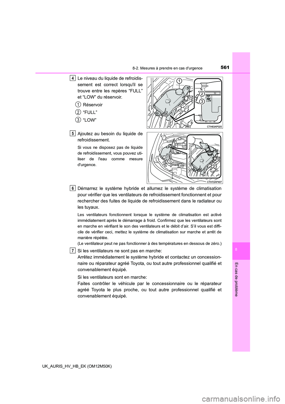 TOYOTA AURIS 2018 Notices Demploi (in French) 5618-2. Mesures à prendre en cas durgence
8
En cas de problème
UK_AURIS_HV_HB_EK (OM12M50K)
Le niveau du liquide de refroidis-
sement est correct lorsquil se
trouve entre les repères “FULL” TOYOTA AURIS 2018 Notices Demploi (in French) 5618-2. Mesures à prendre en cas durgence
8
En cas de problème
UK_AURIS_HV_HB_EK (OM12M50K)
Le niveau du liquide de refroidis-
sement est correct lorsquil se
trouve entre les repères “FULL”