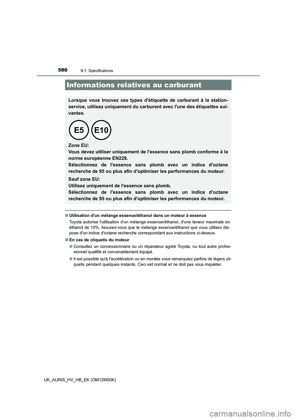 TOYOTA AURIS 2018 Notices Demploi (in French) 5809-1. Spécifications
UK_AURIS_HV_HB_EK (OM12M50K)
■Utilisation dun mélange essence/éthanol dans un moteur à essence
Toyota autorise lutilisation dun mélange essence/éthanol, dune teneur TOYOTA AURIS 2018 Notices Demploi (in French) 5809-1. Spécifications
UK_AURIS_HV_HB_EK (OM12M50K)
■Utilisation dun mélange essence/éthanol dans un moteur à essence
Toyota autorise lutilisation dun mélange essence/éthanol, dune teneur