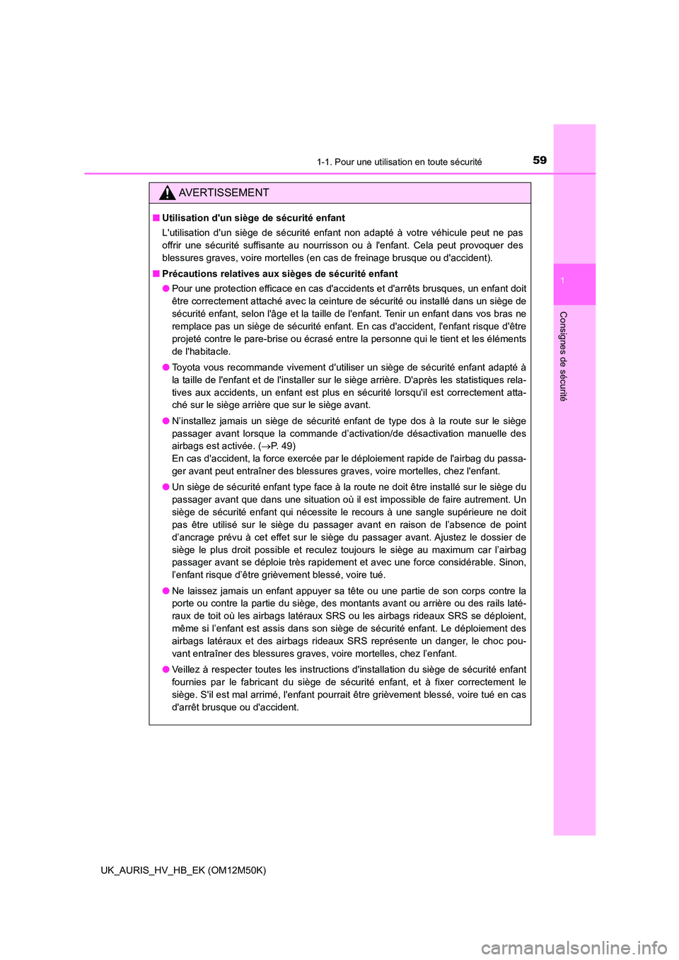 TOYOTA AURIS 2018 Notices Demploi (in French) 591-1. Pour une utilisation en toute sécurité
1
Consignes de sécurité
UK_AURIS_HV_HB_EK (OM12M50K)
AVERTISSEMENT
■Utilisation dun siège de sécurité enfant
Lutilisation dun siège de sécu TOYOTA AURIS 2018 Notices Demploi (in French) 591-1. Pour une utilisation en toute sécurité
1
Consignes de sécurité
UK_AURIS_HV_HB_EK (OM12M50K)
AVERTISSEMENT
■Utilisation dun siège de sécurité enfant
Lutilisation dun siège de sécu