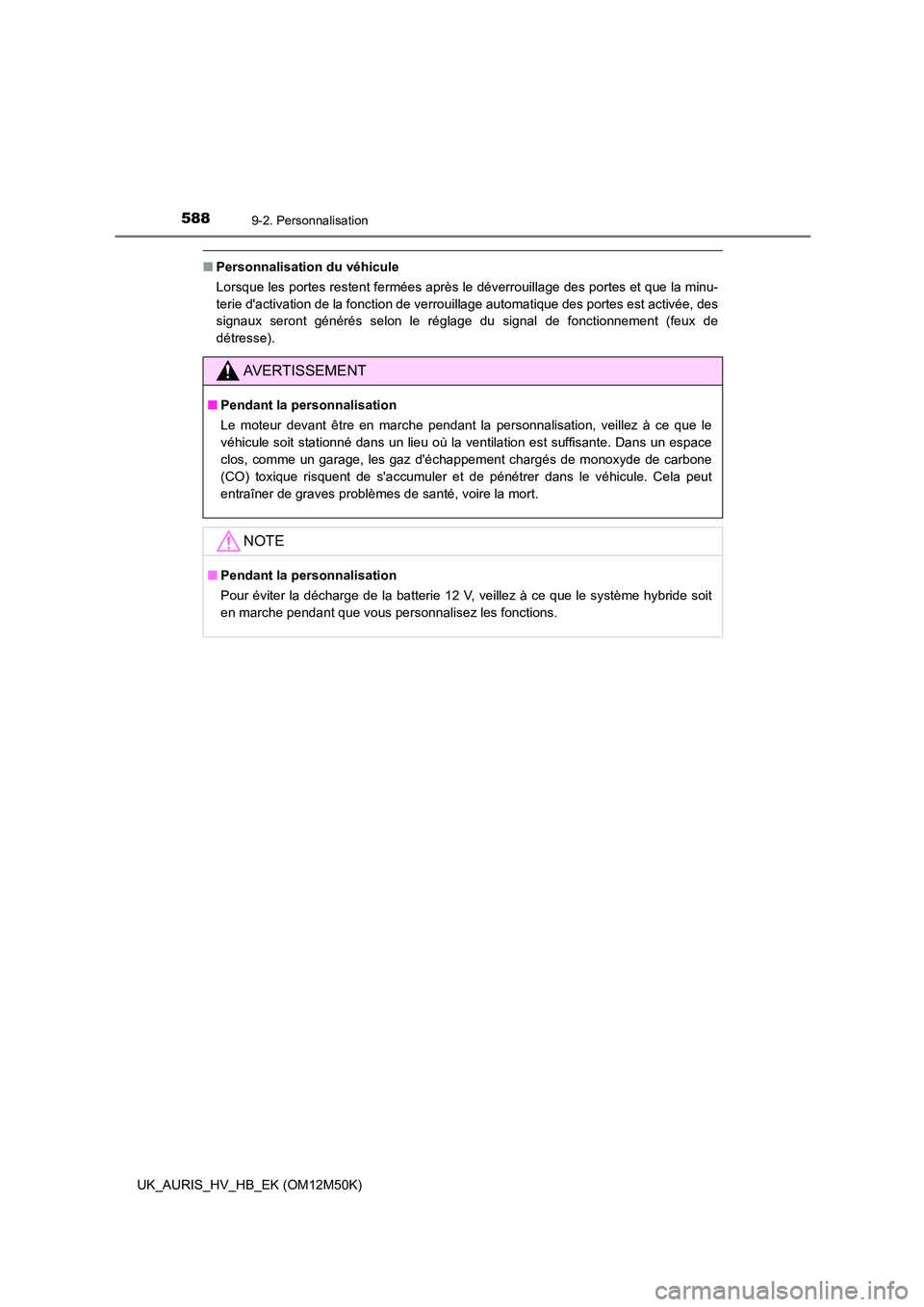 TOYOTA AURIS 2018 Notices Demploi (in French) 5889-2. Personnalisation
UK_AURIS_HV_HB_EK (OM12M50K)
■Personnalisation du véhicule
Lorsque les portes restent fermées après le déverrouillage des portes et que la minu-
terie dactivation de TOYOTA AURIS 2018 Notices Demploi (in French) 5889-2. Personnalisation
UK_AURIS_HV_HB_EK (OM12M50K)
■Personnalisation du véhicule
Lorsque les portes restent fermées après le déverrouillage des portes et que la minu-
terie dactivation de