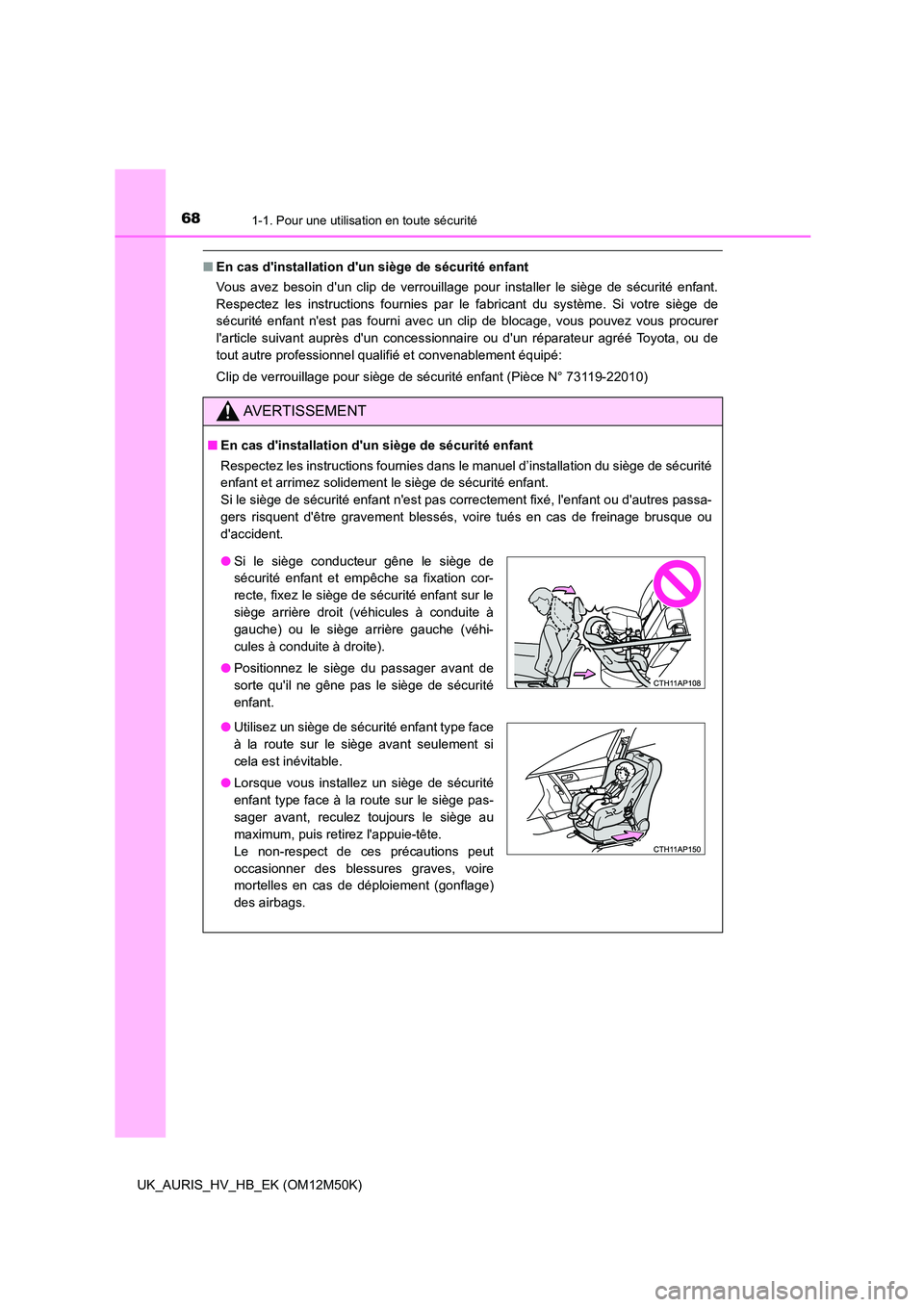 TOYOTA AURIS 2018 Notices Demploi (in French) 681-1. Pour une utilisation en toute sécurité
UK_AURIS_HV_HB_EK (OM12M50K)
■En cas dinstallation dun siège de sécurité enfant
Vous avez besoin dun clip de verrouillage pour installer le si TOYOTA AURIS 2018 Notices Demploi (in French) 681-1. Pour une utilisation en toute sécurité
UK_AURIS_HV_HB_EK (OM12M50K)
■En cas dinstallation dun siège de sécurité enfant
Vous avez besoin dun clip de verrouillage pour installer le si