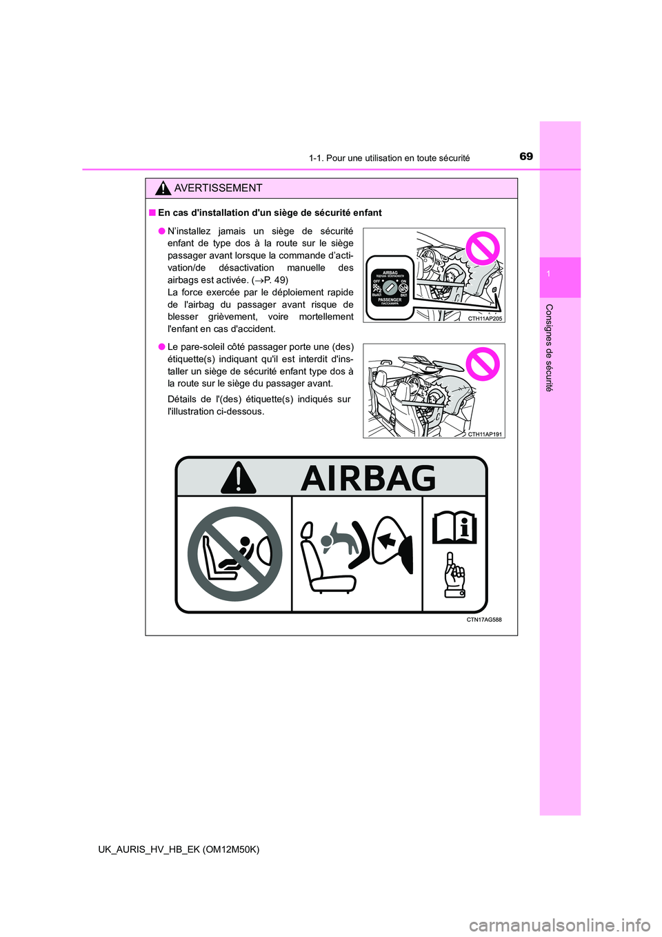 TOYOTA AURIS 2018 Notices Demploi (in French) 691-1. Pour une utilisation en toute sécurité
1
Consignes de sécurité
UK_AURIS_HV_HB_EK (OM12M50K)
AVERTISSEMENT
■En cas dinstallation dun siège de sécurité enfant
●N’installez jamais u TOYOTA AURIS 2018 Notices Demploi (in French) 691-1. Pour une utilisation en toute sécurité
1
Consignes de sécurité
UK_AURIS_HV_HB_EK (OM12M50K)
AVERTISSEMENT
■En cas dinstallation dun siège de sécurité enfant
●N’installez jamais u