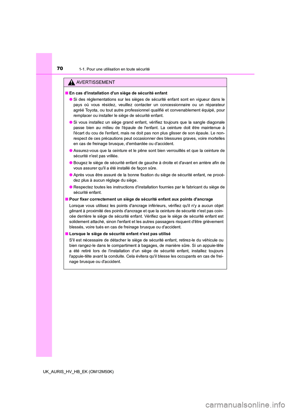 TOYOTA AURIS 2018 Notices Demploi (in French) 701-1. Pour une utilisation en toute sécurité
UK_AURIS_HV_HB_EK (OM12M50K)
AVERTISSEMENT
■En cas dinstallation dun siège de sécurité enfant
● Si des réglementations sur les sièges de sé TOYOTA AURIS 2018 Notices Demploi (in French) 701-1. Pour une utilisation en toute sécurité
UK_AURIS_HV_HB_EK (OM12M50K)
AVERTISSEMENT
■En cas dinstallation dun siège de sécurité enfant
● Si des réglementations sur les sièges de sé
