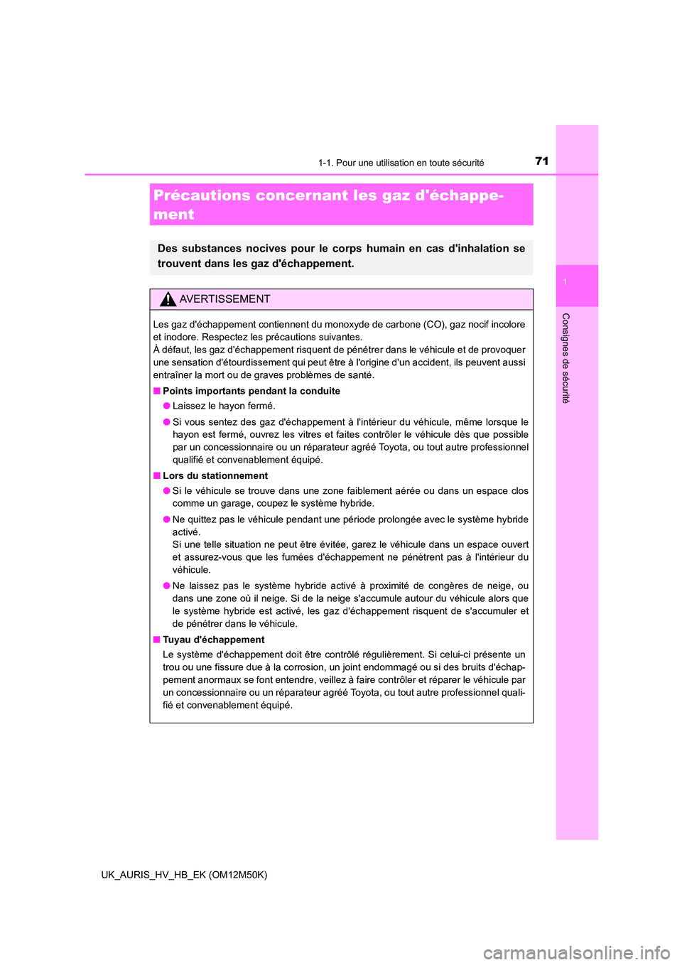 TOYOTA AURIS 2018 Notices Demploi (in French) 711-1. Pour une utilisation en toute sécurité
1
Consignes de sécurité
UK_AURIS_HV_HB_EK (OM12M50K)
Précautions concernant les gaz déchappe-
ment
Des substances nocives pour le corps humain en TOYOTA AURIS 2018 Notices Demploi (in French) 711-1. Pour une utilisation en toute sécurité
1
Consignes de sécurité
UK_AURIS_HV_HB_EK (OM12M50K)
Précautions concernant les gaz déchappe-
ment
Des substances nocives pour le corps humain en
