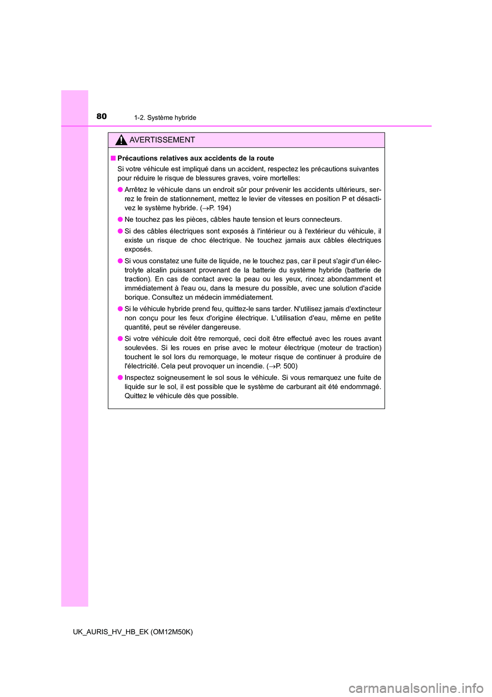 TOYOTA AURIS 2018 Notices Demploi (in French) 801-2. Système hybride
UK_AURIS_HV_HB_EK (OM12M50K)
AVERTISSEMENT
■Précautions relatives aux accidents de la route
Si votre véhicule est impliqué dans un accident, respectez les précautions su TOYOTA AURIS 2018 Notices Demploi (in French) 801-2. Système hybride
UK_AURIS_HV_HB_EK (OM12M50K)
AVERTISSEMENT
■Précautions relatives aux accidents de la route
Si votre véhicule est impliqué dans un accident, respectez les précautions su