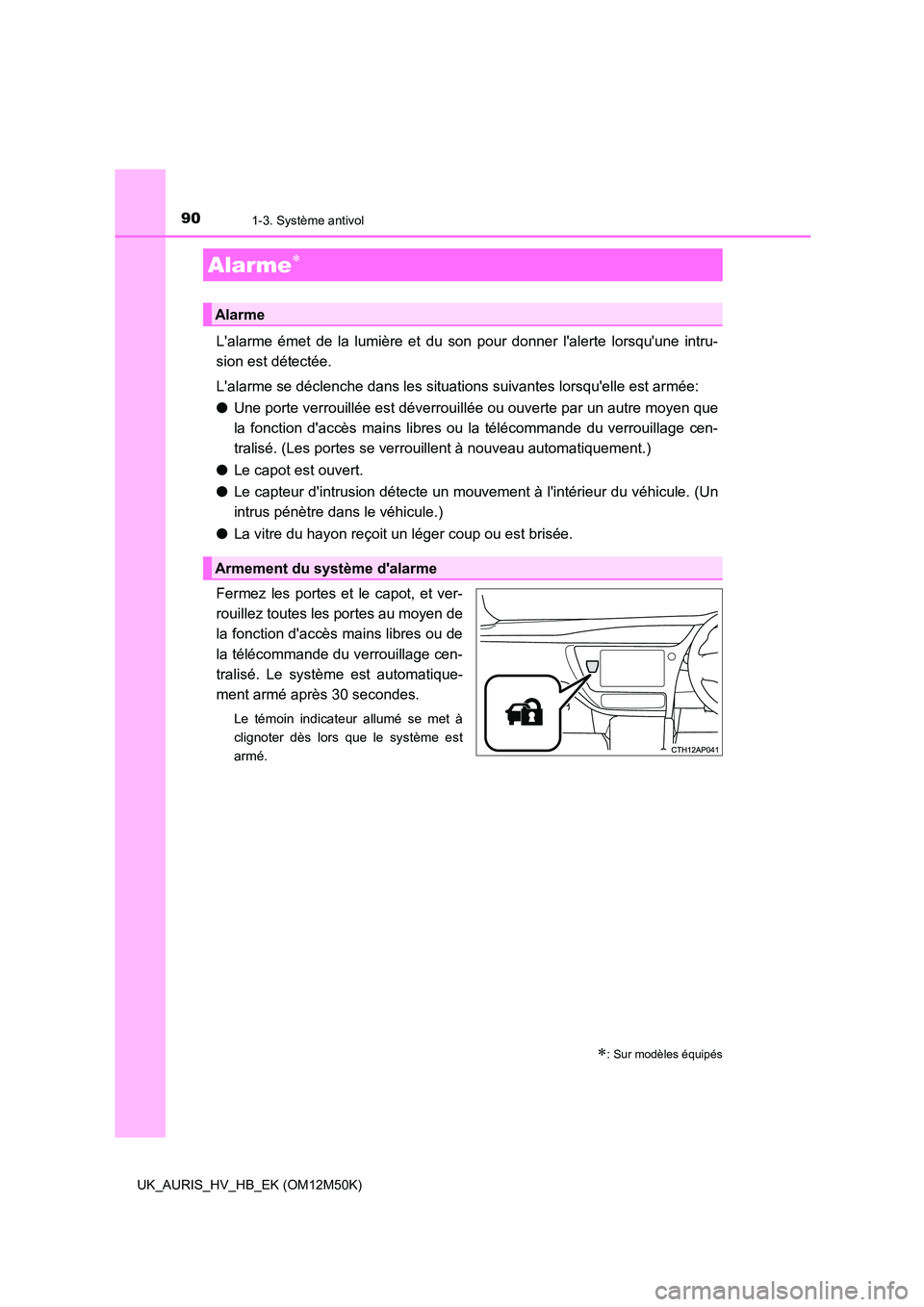 TOYOTA AURIS 2018 Notices Demploi (in French) 901-3. Système antivol
UK_AURIS_HV_HB_EK (OM12M50K)
Lalarme émet de la lumière et du son pour donner lalerte lorsquune intru-
sion est détectée.
Lalarme se déclenche dans les situations su TOYOTA AURIS 2018 Notices Demploi (in French) 901-3. Système antivol
UK_AURIS_HV_HB_EK (OM12M50K)
Lalarme émet de la lumière et du son pour donner lalerte lorsquune intru-
sion est détectée.
Lalarme se déclenche dans les situations su