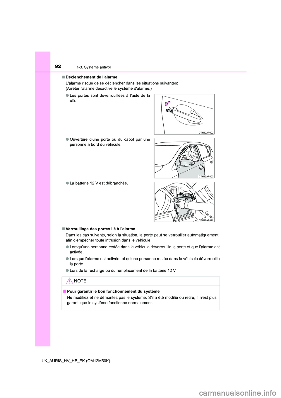 TOYOTA AURIS 2018 Notices Demploi (in French) 921-3. Système antivol
UK_AURIS_HV_HB_EK (OM12M50K)
■ Déclenchement de lalarme
Lalarme risque de se déclencher dans les situations suivantes:
(Arrêter lalarme désactive le système dalar TOYOTA AURIS 2018 Notices Demploi (in French) 921-3. Système antivol
UK_AURIS_HV_HB_EK (OM12M50K)
■ Déclenchement de lalarme
Lalarme risque de se déclencher dans les situations suivantes:
(Arrêter lalarme désactive le système dalar