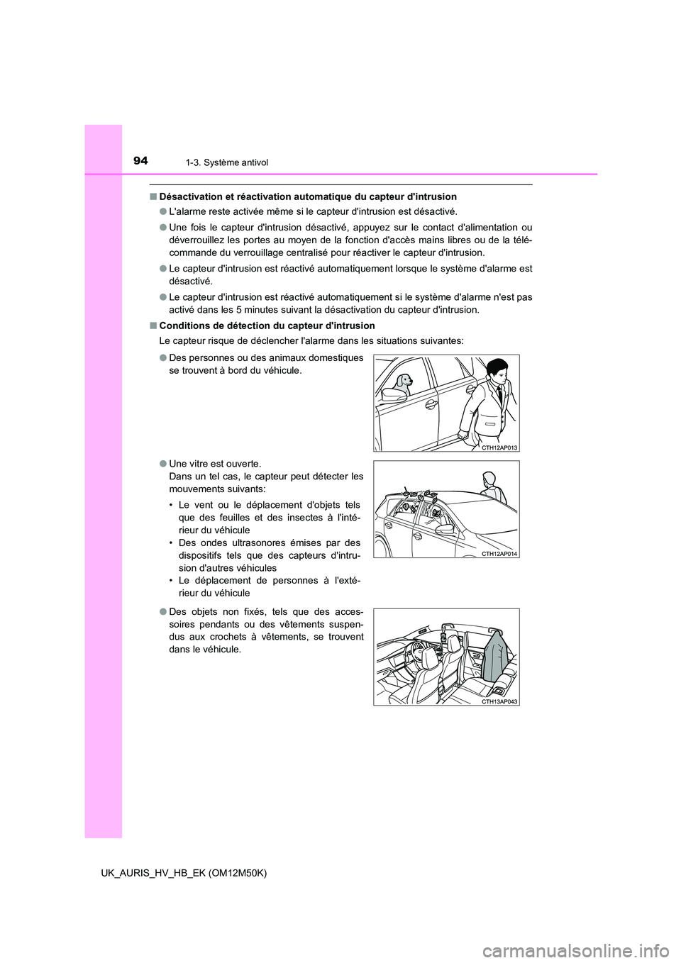TOYOTA AURIS 2018 Notices Demploi (in French) 941-3. Système antivol
UK_AURIS_HV_HB_EK (OM12M50K)
■Désactivation et réactivation automatique du capteur dintrusion
● Lalarme reste activée même si le capteur dintrusion est désactivé. TOYOTA AURIS 2018 Notices Demploi (in French) 941-3. Système antivol
UK_AURIS_HV_HB_EK (OM12M50K)
■Désactivation et réactivation automatique du capteur dintrusion
● Lalarme reste activée même si le capteur dintrusion est désactivé.