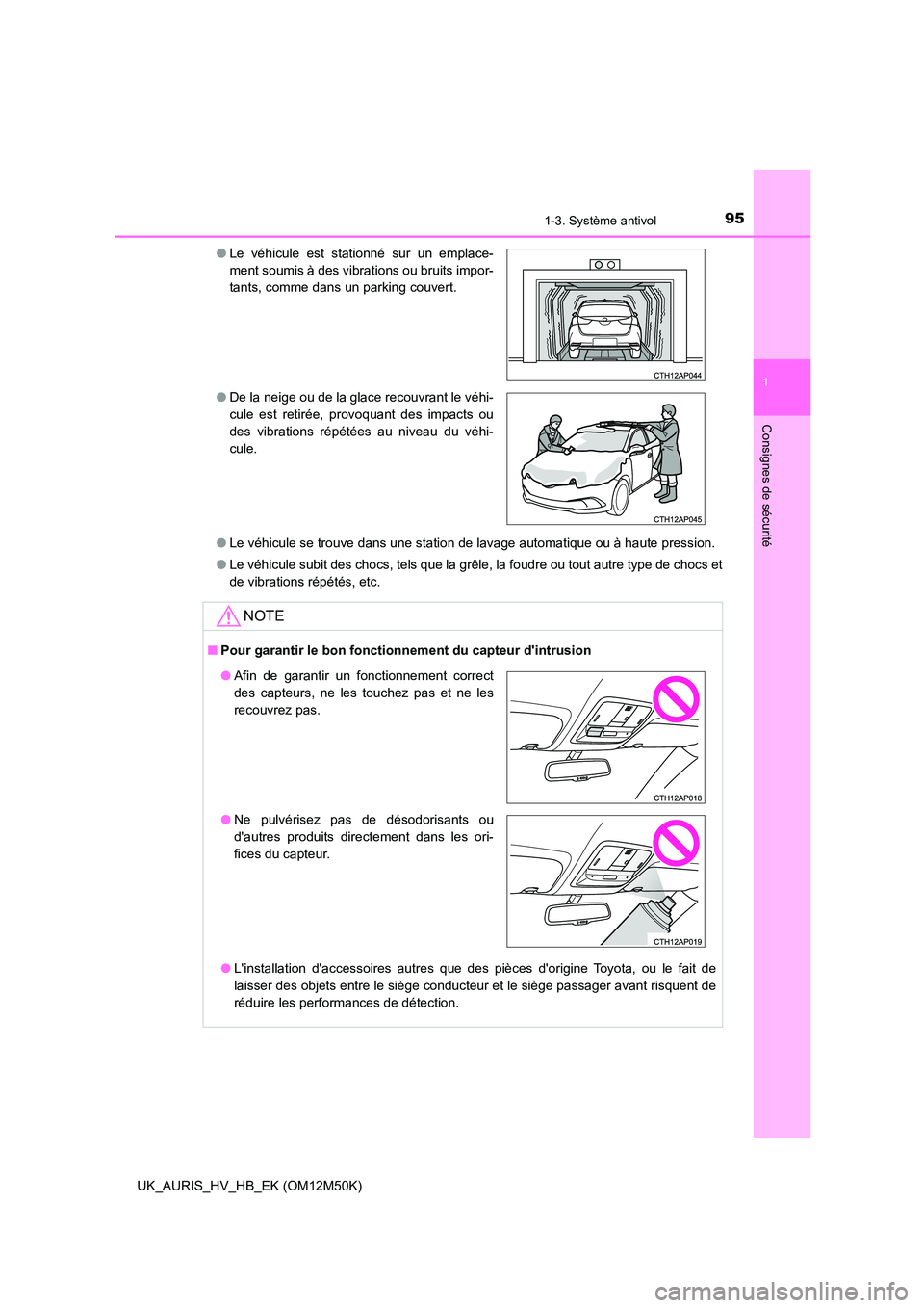 TOYOTA AURIS 2018 Notices Demploi (in French) 951-3. Système antivol
1
Consignes de sécurité
UK_AURIS_HV_HB_EK (OM12M50K)
● Le véhicule se trouve dans une station de lavage automatique ou à haute pression.
● Le véhicule subit des choc TOYOTA AURIS 2018 Notices Demploi (in French) 951-3. Système antivol
1
Consignes de sécurité
UK_AURIS_HV_HB_EK (OM12M50K)
● Le véhicule se trouve dans une station de lavage automatique ou à haute pression.
● Le véhicule subit des choc