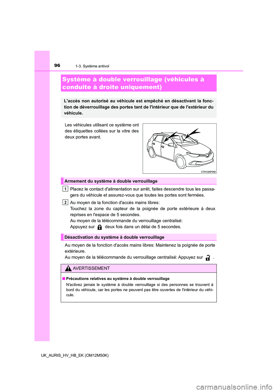 TOYOTA AURIS 2018 Notices Demploi (in French) 961-3. Système antivol
UK_AURIS_HV_HB_EK (OM12M50K)
Les véhicules utilisant ce système ont
des étiquettes collées sur la vitre des
deux portes avant.
Placez le contact dalimentation sur arrê TOYOTA AURIS 2018 Notices Demploi (in French) 961-3. Système antivol
UK_AURIS_HV_HB_EK (OM12M50K)
Les véhicules utilisant ce système ont
des étiquettes collées sur la vitre des
deux portes avant.
Placez le contact dalimentation sur arrê