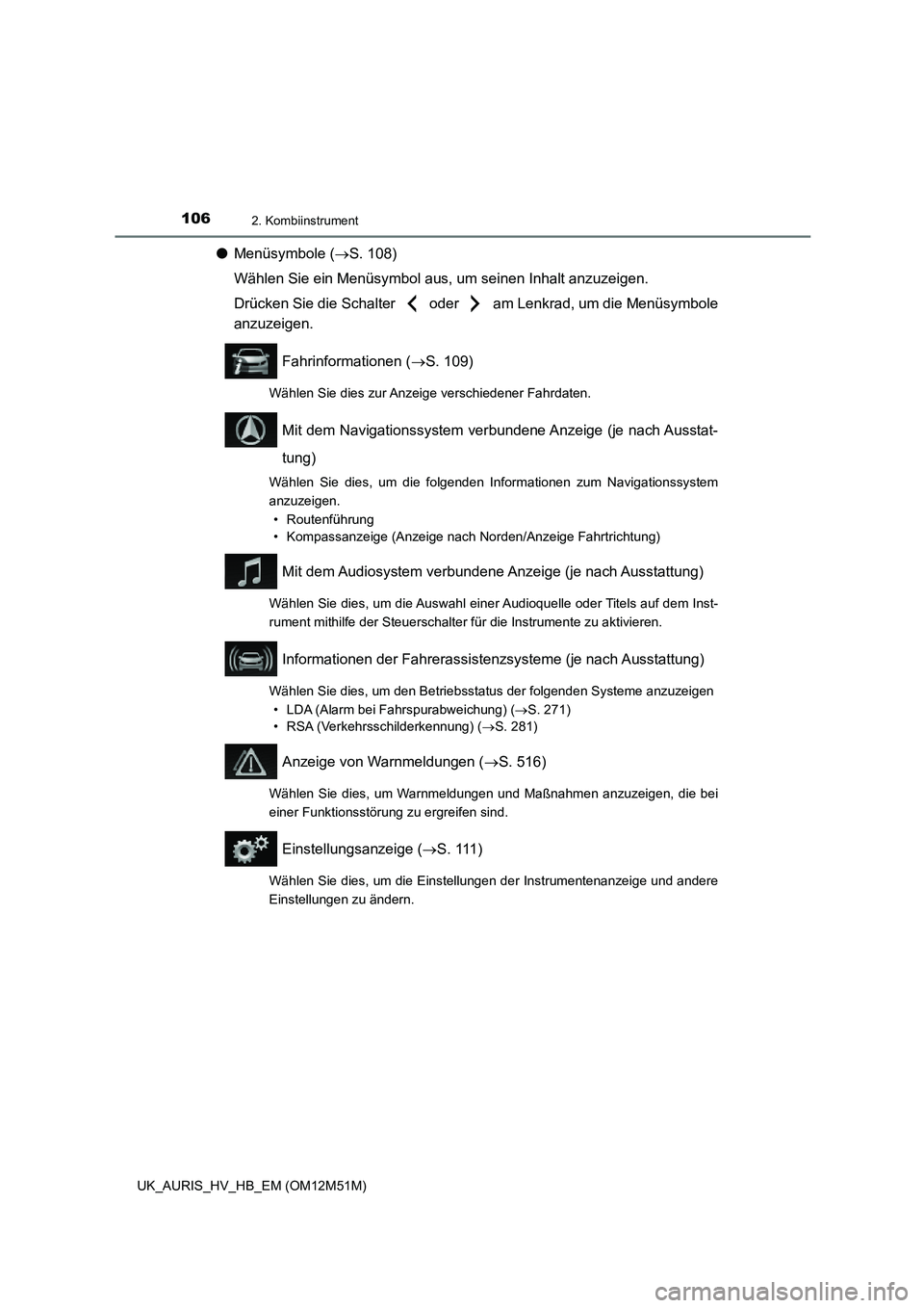 TOYOTA AURIS 2018 Betriebsanleitungen (in German) 1062. Kombiinstrument
UK_AURIS_HV_HB_EM (OM12M51M)
●Menüsymbole (S. 108)
Wählen Sie ein Menüsymbol aus, um seinen Inhalt anzuzeigen.
Drücken Sie die Schalter oder am Lenkrad, um die Men TOYOTA AURIS 2018 Betriebsanleitungen (in German) 1062. Kombiinstrument
UK_AURIS_HV_HB_EM (OM12M51M)
●Menüsymbole (S. 108)
Wählen Sie ein Menüsymbol aus, um seinen Inhalt anzuzeigen.
Drücken Sie die Schalter oder am Lenkrad, um die Men