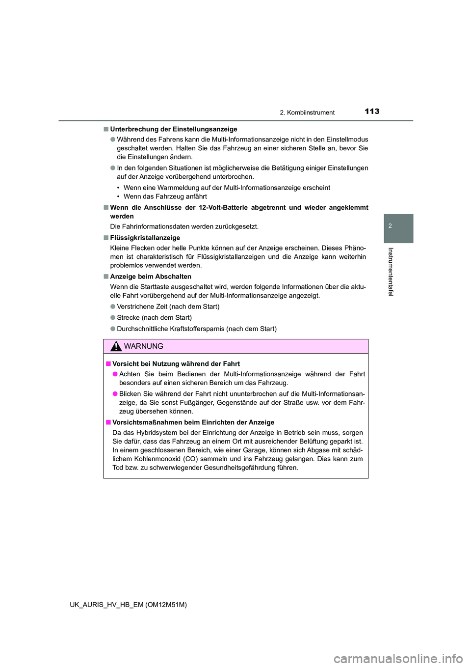TOYOTA AURIS 2018 Betriebsanleitungen (in German) 1132. Kombiinstrument
2
Instrumententafel
UK_AURIS_HV_HB_EM (OM12M51M)
■ Unterbrechung der Einstellungsanzeige
● Während des Fahrens kann die Multi-Informationsanzeige nicht in den Einstellmodu TOYOTA AURIS 2018 Betriebsanleitungen (in German) 1132. Kombiinstrument
2
Instrumententafel
UK_AURIS_HV_HB_EM (OM12M51M)
■ Unterbrechung der Einstellungsanzeige
● Während des Fahrens kann die Multi-Informationsanzeige nicht in den Einstellmodu