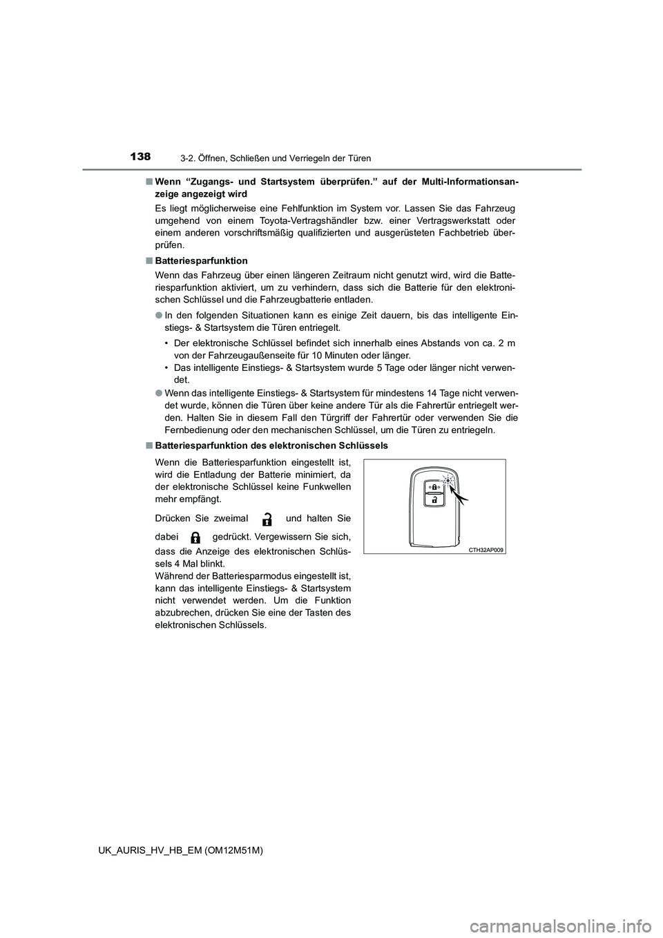 TOYOTA AURIS 2018  Betriebsanleitungen (in German) 1383-2. Öffnen, Schließen und Verriegeln der Türen
UK_AURIS_HV_HB_EM (OM12M51M) 
■ Wenn “Zugangs- und Startsystem überprüfen.” auf der Multi-Informationsan- 
zeige angezeigt wird 
Es liegt 
