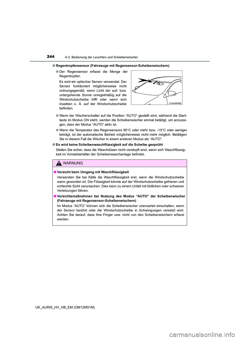 TOYOTA AURIS 2018 Betriebsanleitungen (in German) 2444-3. Bedienung der Leuchten und Scheibenwischer
UK_AURIS_HV_HB_EM (OM12M51M)
■ Regentropfensensor (Fahrzeuge mit Regensensor-Scheibenwischern)
● Wenn der Wischerschalter auf die Position “A TOYOTA AURIS 2018 Betriebsanleitungen (in German) 2444-3. Bedienung der Leuchten und Scheibenwischer
UK_AURIS_HV_HB_EM (OM12M51M)
■ Regentropfensensor (Fahrzeuge mit Regensensor-Scheibenwischern)
● Wenn der Wischerschalter auf die Position “A