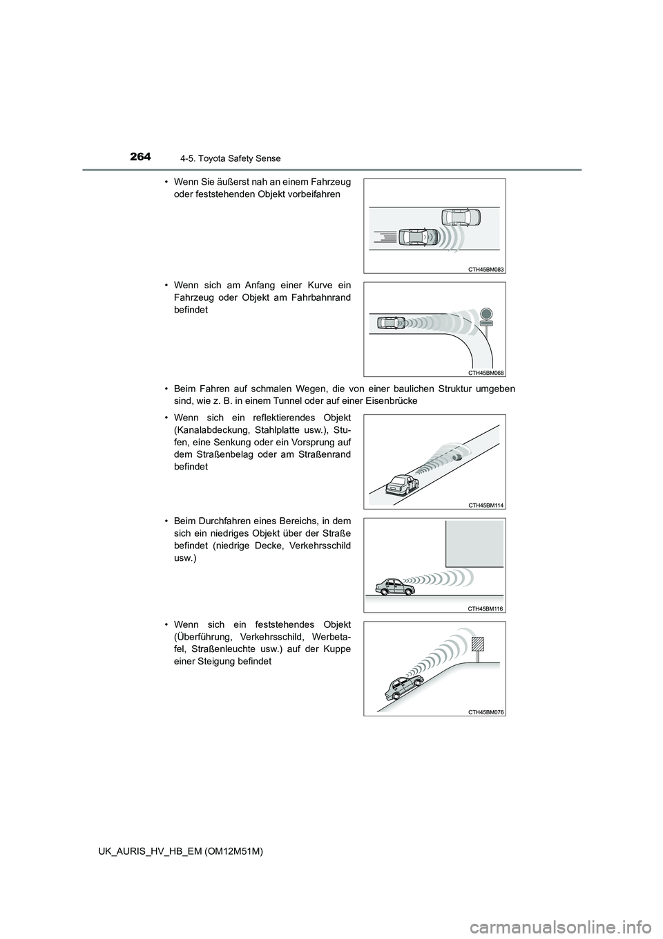 TOYOTA AURIS 2018 Betriebsanleitungen (in German) 2644-5. Toyota Safety Sense
UK_AURIS_HV_HB_EM (OM12M51M)
• Beim Fahren auf schmalen Wegen, die von einer baulichen Struktur umgeben
sind, wie z. B. in einem Tunnel oder auf einer Eisenbrücke
• TOYOTA AURIS 2018 Betriebsanleitungen (in German) 2644-5. Toyota Safety Sense
UK_AURIS_HV_HB_EM (OM12M51M)
• Beim Fahren auf schmalen Wegen, die von einer baulichen Struktur umgeben
sind, wie z. B. in einem Tunnel oder auf einer Eisenbrücke
•