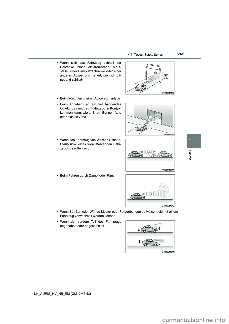 TOYOTA AURIS 2018 Betriebsanleitungen (in German) 2654-5. Toyota Safety Sense
4
Fahren
UK_AURIS_HV_HB_EM (OM12M51M)
• Beim Waschen in einer Autowaschanlage
• Wenn Straßen oder Wände Muster oder Farbgebungen aufweisen, die mit einem
Fahrzeug TOYOTA AURIS 2018 Betriebsanleitungen (in German) 2654-5. Toyota Safety Sense
4
Fahren
UK_AURIS_HV_HB_EM (OM12M51M)
• Beim Waschen in einer Autowaschanlage
• Wenn Straßen oder Wände Muster oder Farbgebungen aufweisen, die mit einem
Fahrzeug