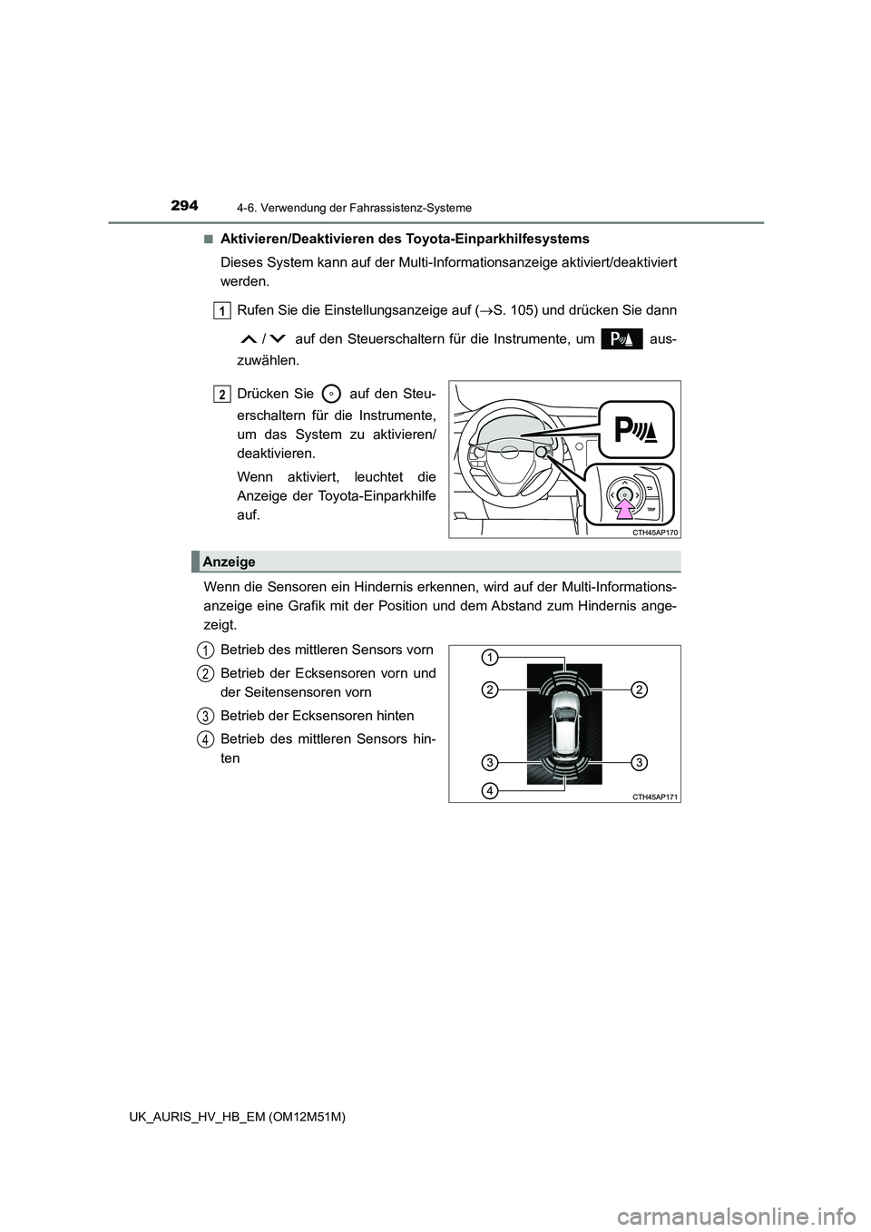 TOYOTA AURIS 2018 Betriebsanleitungen (in German) 2944-6. Verwendung der Fahrassistenz-Systeme
UK_AURIS_HV_HB_EM (OM12M51M)
■Aktivieren/Deaktivieren des To yota-Einparkhilfesystems
Dieses System kann auf der Multi- Informationsanzeige aktiviert/d TOYOTA AURIS 2018 Betriebsanleitungen (in German) 2944-6. Verwendung der Fahrassistenz-Systeme
UK_AURIS_HV_HB_EM (OM12M51M)
■Aktivieren/Deaktivieren des To yota-Einparkhilfesystems
Dieses System kann auf der Multi- Informationsanzeige aktiviert/d