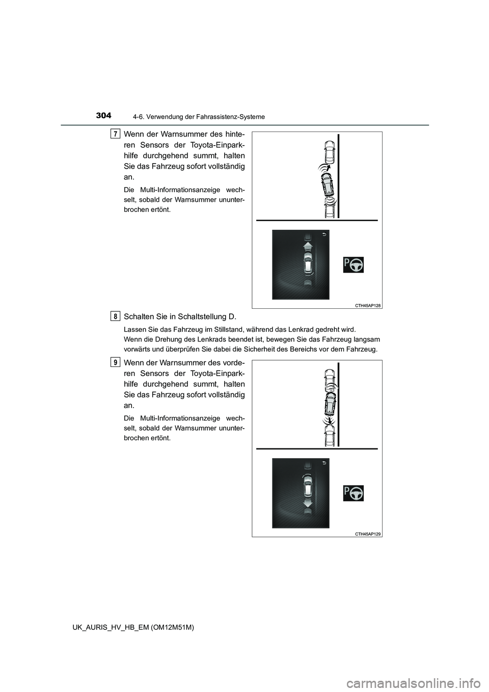 TOYOTA AURIS 2018 Betriebsanleitungen (in German) 3044-6. Verwendung der Fahrassistenz-Systeme
UK_AURIS_HV_HB_EM (OM12M51M)
Wenn der Warnsummer des hinte-
ren Sensors der Toyota-Einpark-
hilfe durchgehend summt, halten
Sie das Fahrzeug sofort volls TOYOTA AURIS 2018 Betriebsanleitungen (in German) 3044-6. Verwendung der Fahrassistenz-Systeme
UK_AURIS_HV_HB_EM (OM12M51M)
Wenn der Warnsummer des hinte-
ren Sensors der Toyota-Einpark-
hilfe durchgehend summt, halten
Sie das Fahrzeug sofort volls