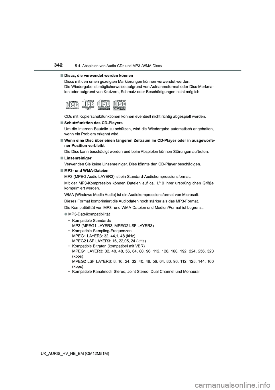TOYOTA AURIS 2018  Betriebsanleitungen (in German) 3425-4. Abspielen von Audio-CDs und MP3-/WMA-Discs
UK_AURIS_HV_HB_EM (OM12M51M) 
■ Discs, die verwendet werden können 
Discs mit den unten gezeigten Markierungen können verwendet werden. 
Die Wied