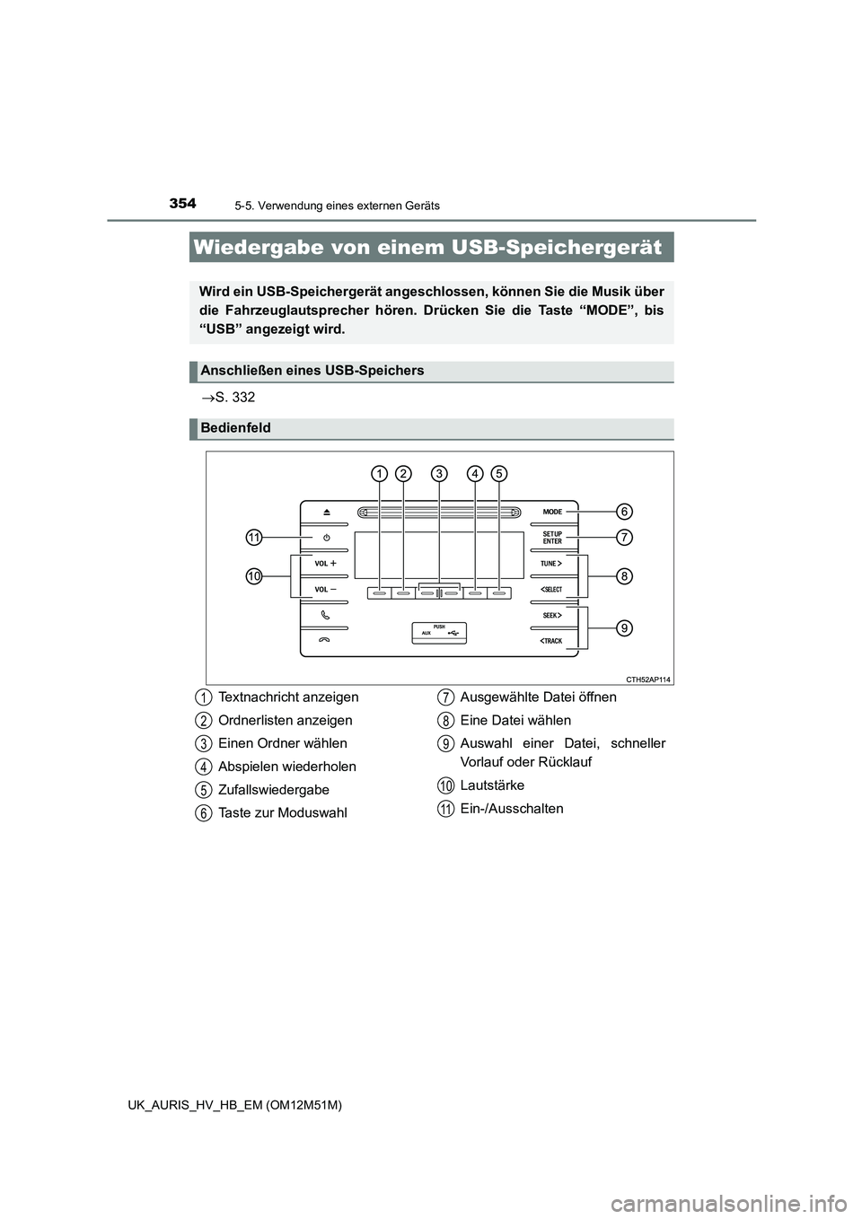 TOYOTA AURIS 2018 Betriebsanleitungen (in German) 3545-5. Verwendung eines externen Geräts
UK_AURIS_HV_HB_EM (OM12M51M)
S. 332
Wiedergabe von einem USB-Speichergerät
Wird ein USB-Speichergerät angeschlossen, können Sie die Musik über
die Fah TOYOTA AURIS 2018 Betriebsanleitungen (in German) 3545-5. Verwendung eines externen Geräts
UK_AURIS_HV_HB_EM (OM12M51M)
S. 332
Wiedergabe von einem USB-Speichergerät
Wird ein USB-Speichergerät angeschlossen, können Sie die Musik über
die Fah