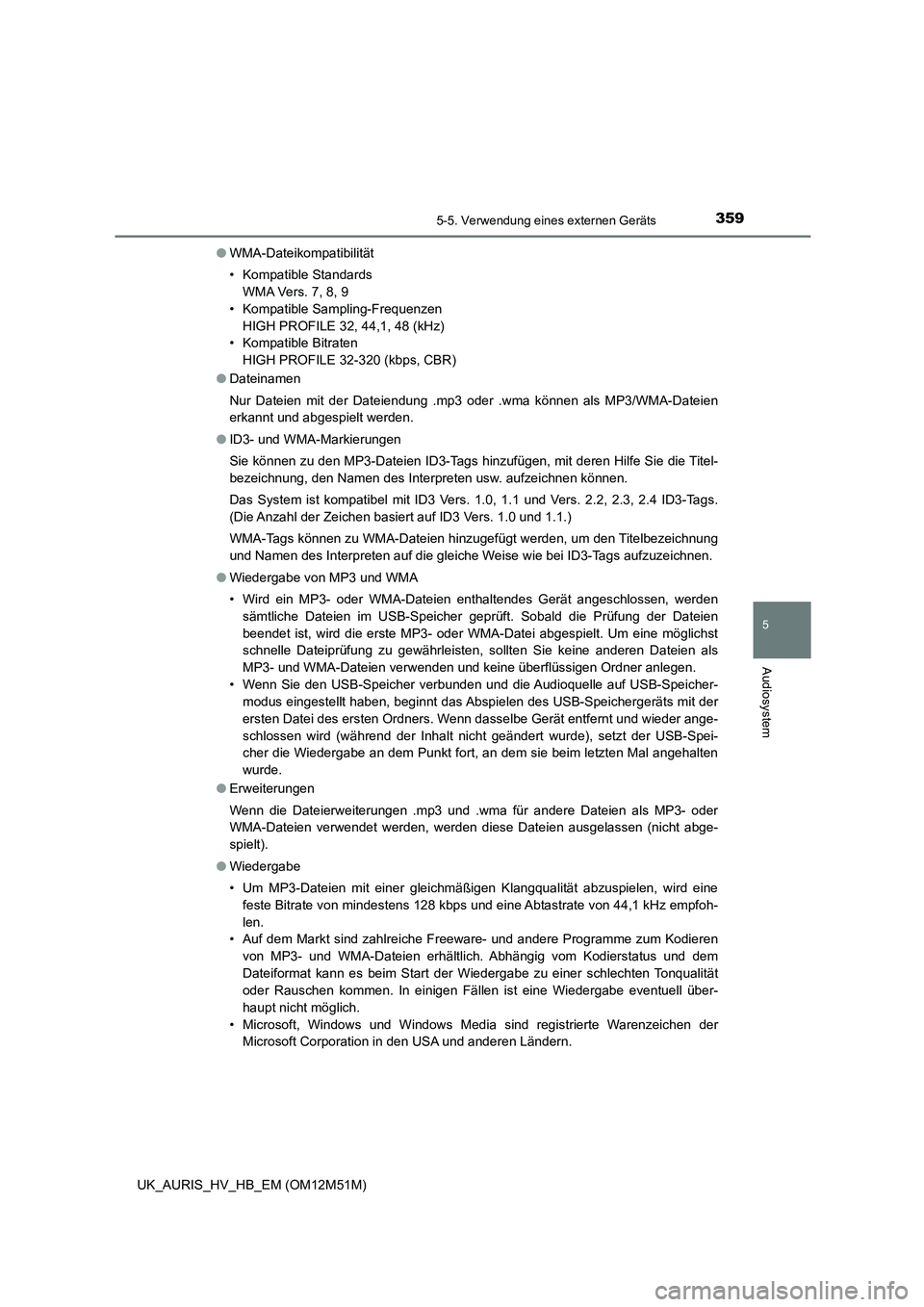 TOYOTA AURIS 2018 Betriebsanleitungen (in German) 3595-5. Verwendung eines externen Geräts
5
Audiosystem
UK_AURIS_HV_HB_EM (OM12M51M)
● WMA-Dateikompatibilität
• Kompatible Standards
WM A Ve r s . 7, 8 , 9
• Kompatible Sampling-Frequenzen TOYOTA AURIS 2018 Betriebsanleitungen (in German) 3595-5. Verwendung eines externen Geräts
5
Audiosystem
UK_AURIS_HV_HB_EM (OM12M51M)
● WMA-Dateikompatibilität
• Kompatible Standards
WM A Ve r s . 7, 8 , 9
• Kompatible Sampling-Frequenzen