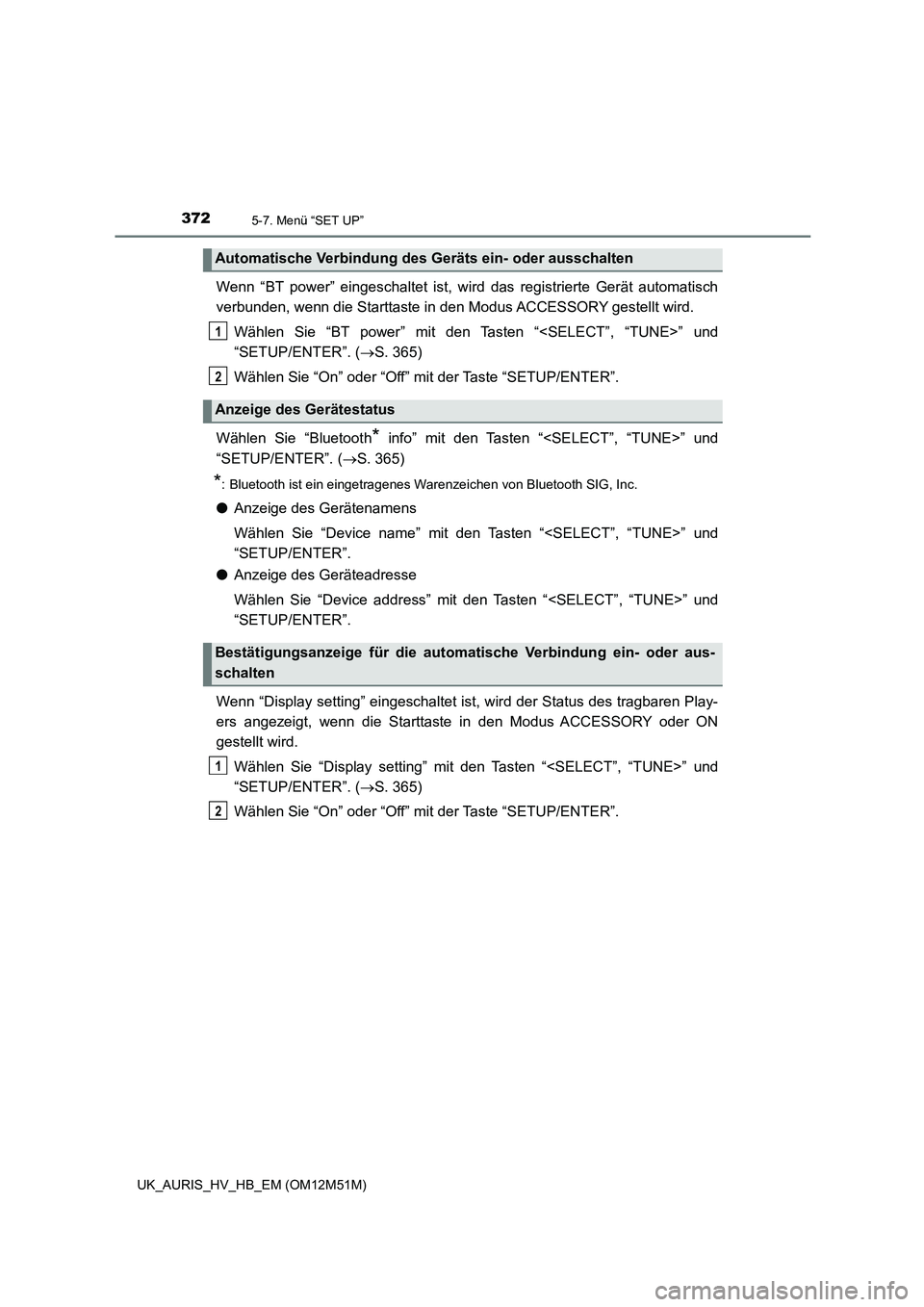 TOYOTA AURIS 2018 Betriebsanleitungen (in German) 3725-7. Menü “SET UP”
UK_AURIS_HV_HB_EM (OM12M51M)
Wenn “BT power” eingeschaltet ist, wird das registrierte Gerät automatisch
verbunden, wenn die Starttaste in den Modus ACCESSORY gestellt TOYOTA AURIS 2018 Betriebsanleitungen (in German) 3725-7. Menü “SET UP”
UK_AURIS_HV_HB_EM (OM12M51M)
Wenn “BT power” eingeschaltet ist, wird das registrierte Gerät automatisch
verbunden, wenn die Starttaste in den Modus ACCESSORY gestellt