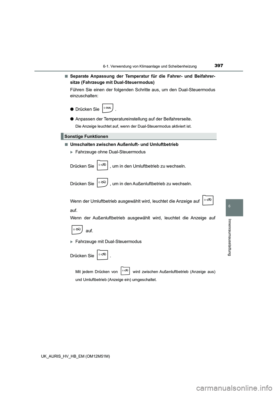 TOYOTA AURIS 2018 Betriebsanleitungen (in German) 3976-1. Verwendung von Klimaanlage und Scheibenheizung
6
Innenraumausstattung
UK_AURIS_HV_HB_EM (OM12M51M)
■Separate Anpassung der Temperatur für die Fahrer- und Beifahrer-
sitze (Fahrzeuge mit D TOYOTA AURIS 2018 Betriebsanleitungen (in German) 3976-1. Verwendung von Klimaanlage und Scheibenheizung
6
Innenraumausstattung
UK_AURIS_HV_HB_EM (OM12M51M)
■Separate Anpassung der Temperatur für die Fahrer- und Beifahrer-
sitze (Fahrzeuge mit D