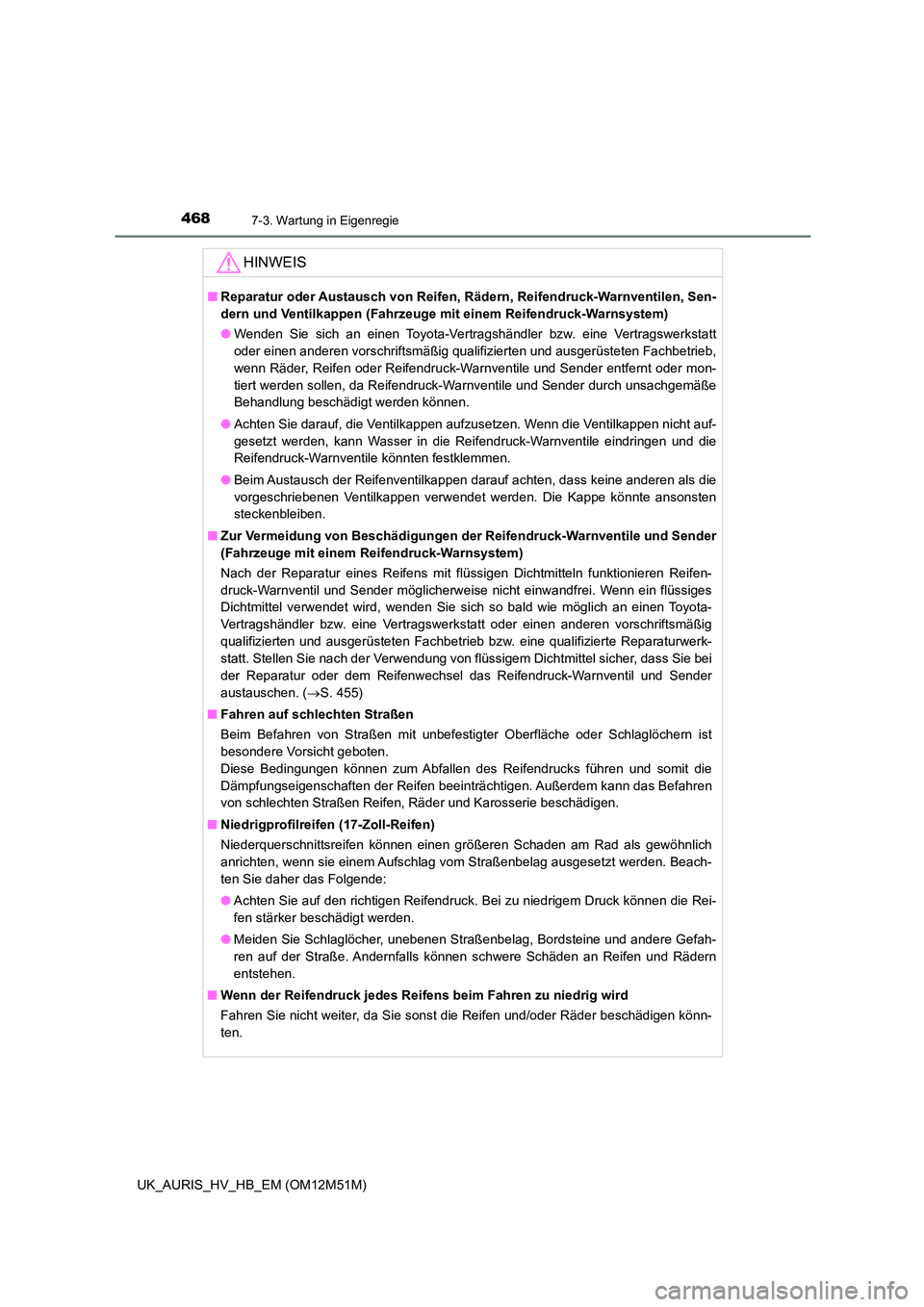 TOYOTA AURIS 2018 Betriebsanleitungen (in German) 4687-3. Wartung in Eigenregie
UK_AURIS_HV_HB_EM (OM12M51M)
HINWEIS
■Reparatur oder Austausch von Reifen, Rädern, Reifendruck-Warnventilen, Sen-
dern und Ventilkappen (Fahrzeuge mit einem Reifendru TOYOTA AURIS 2018 Betriebsanleitungen (in German) 4687-3. Wartung in Eigenregie
UK_AURIS_HV_HB_EM (OM12M51M)
HINWEIS
■Reparatur oder Austausch von Reifen, Rädern, Reifendruck-Warnventilen, Sen-
dern und Ventilkappen (Fahrzeuge mit einem Reifendru