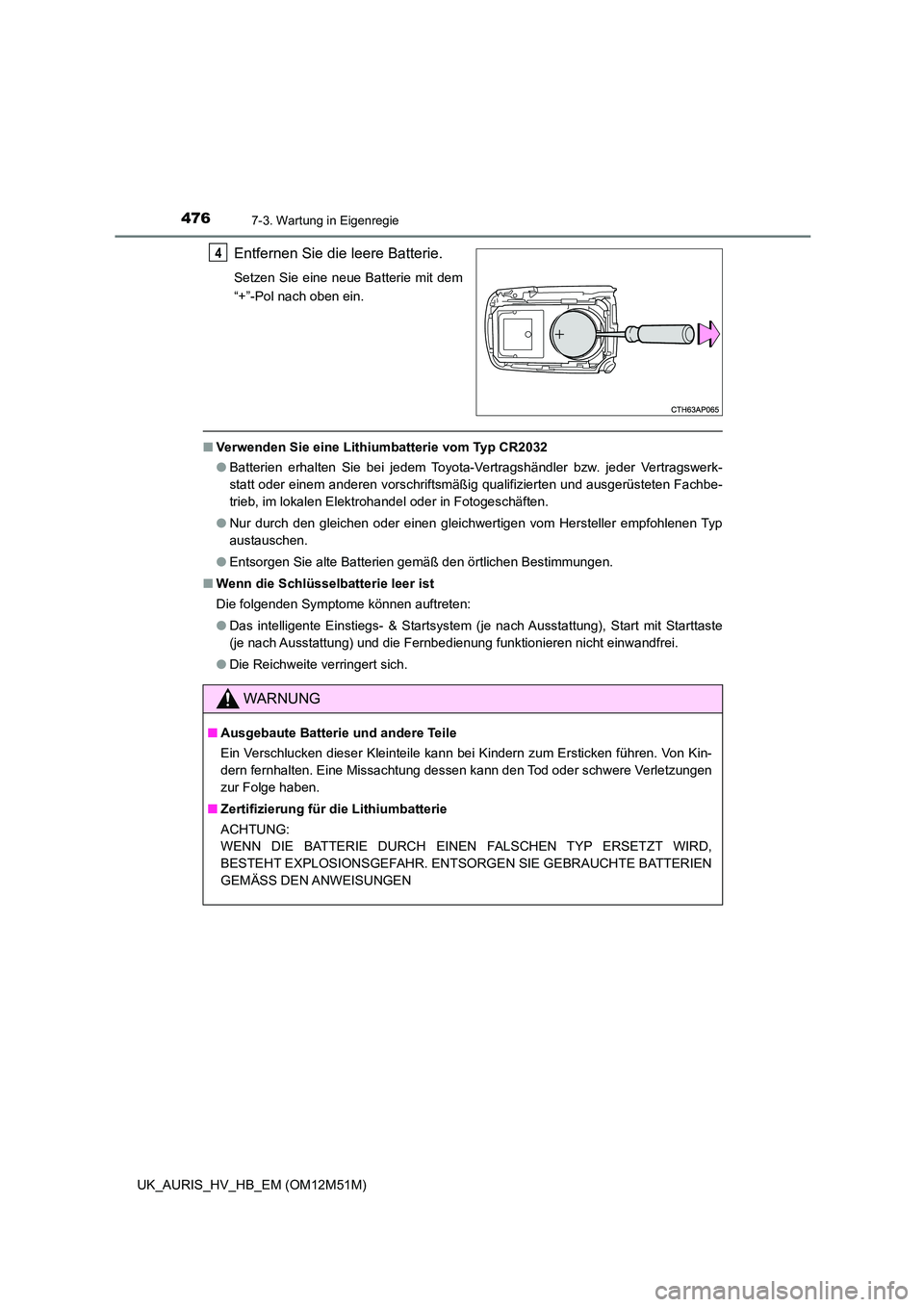 TOYOTA AURIS 2018 Betriebsanleitungen (in German) 4767-3. Wartung in Eigenregie
UK_AURIS_HV_HB_EM (OM12M51M)
Entfernen Sie die leere Batterie.
Setzen Sie eine neue Batterie mit dem
“+”-Pol nach oben ein.
■ Verwenden Sie eine Lithiumbatterie vo TOYOTA AURIS 2018 Betriebsanleitungen (in German) 4767-3. Wartung in Eigenregie
UK_AURIS_HV_HB_EM (OM12M51M)
Entfernen Sie die leere Batterie.
Setzen Sie eine neue Batterie mit dem
“+”-Pol nach oben ein.
■ Verwenden Sie eine Lithiumbatterie vo