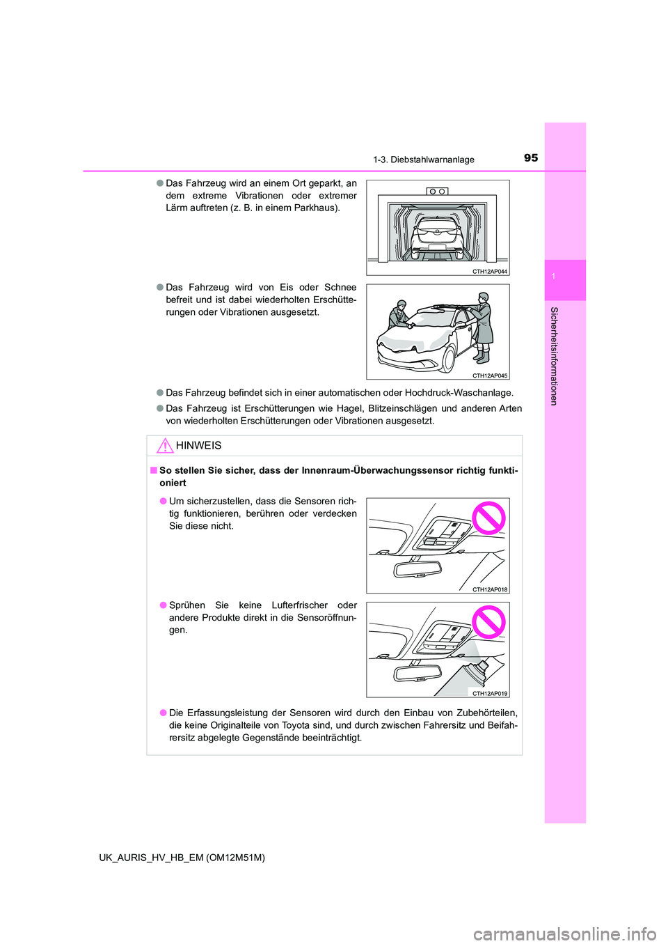 TOYOTA AURIS 2018 Betriebsanleitungen (in German) 951-3. Diebstahlwarnanlage
1
Sicherheitsinformationen
UK_AURIS_HV_HB_EM (OM12M51M)
● Das Fahrzeug befindet sich in einer automatischen oder Hochdruck-Waschanlage.
● Das Fahrzeug ist Erschütteru TOYOTA AURIS 2018 Betriebsanleitungen (in German) 951-3. Diebstahlwarnanlage
1
Sicherheitsinformationen
UK_AURIS_HV_HB_EM (OM12M51M)
● Das Fahrzeug befindet sich in einer automatischen oder Hochdruck-Waschanlage.
● Das Fahrzeug ist Erschütteru