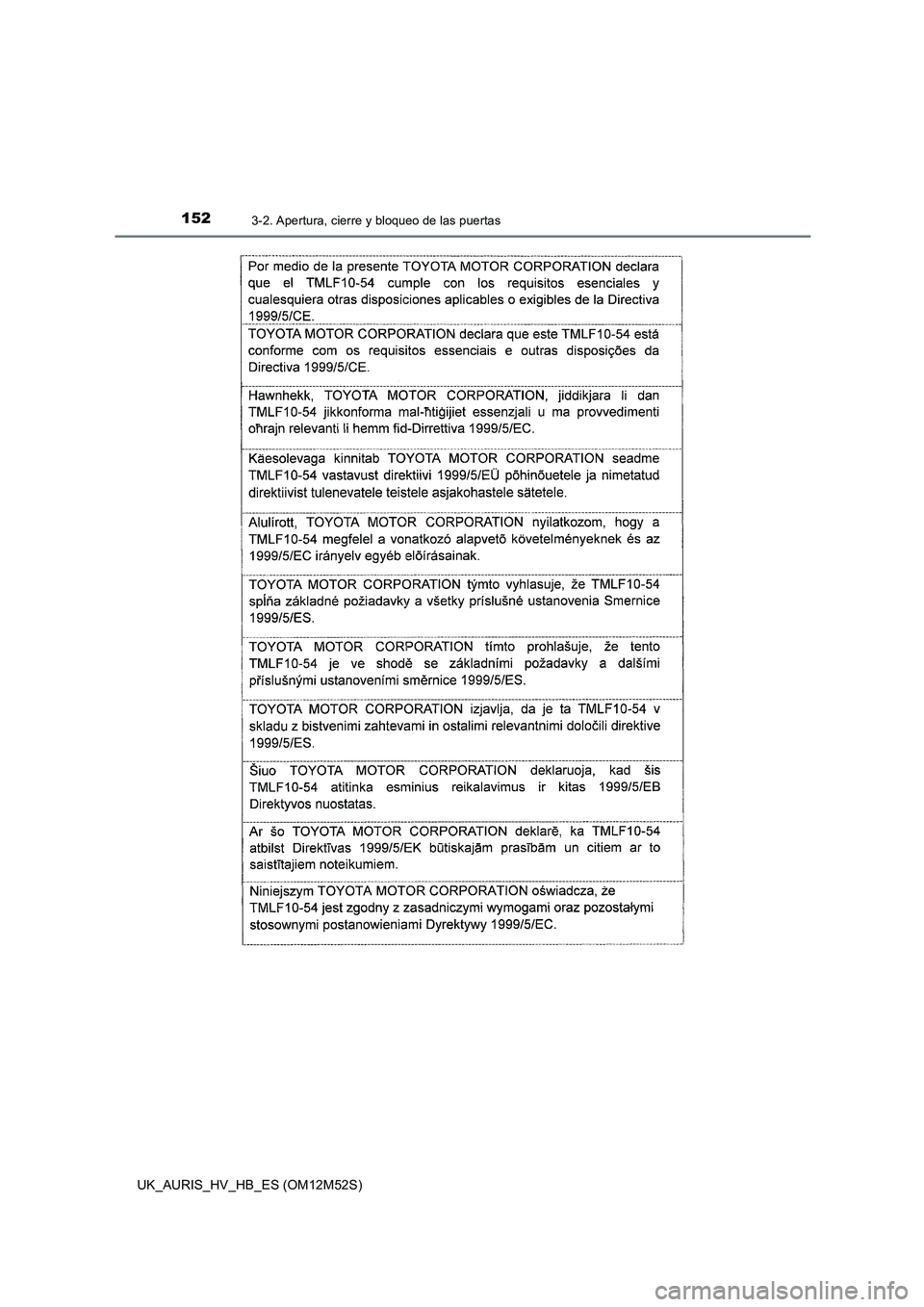 TOYOTA AURIS 2018 Manuale de Empleo (in Spanish) 1523-2. Apertura, cierre y bloqueo de las puertas
UK_AURIS_HV_HB_ES (OM12M52S) TOYOTA AURIS 2018 Manuale de Empleo (in Spanish) 1523-2. Apertura, cierre y bloqueo de las puertas
UK_AURIS_HV_HB_ES (OM12M52S)