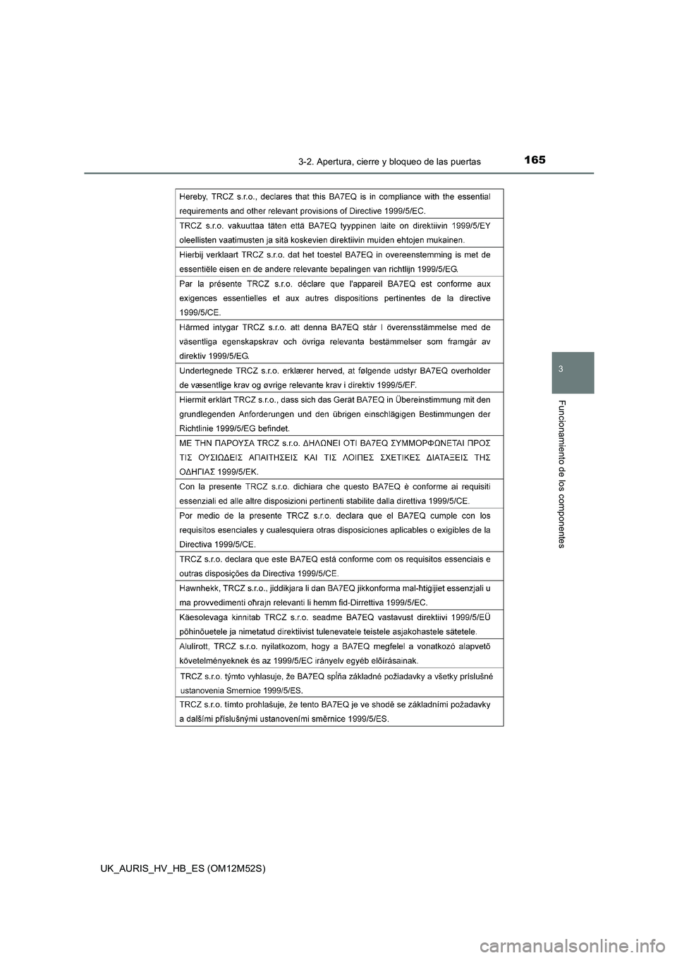 TOYOTA AURIS 2018  Manuale de Empleo (in Spanish) 1653-2. Apertura, cierre y bloqueo de las puertas
3
Funcionamiento de los componentes
UK_AURIS_HV_HB_ES (OM12M52S) 