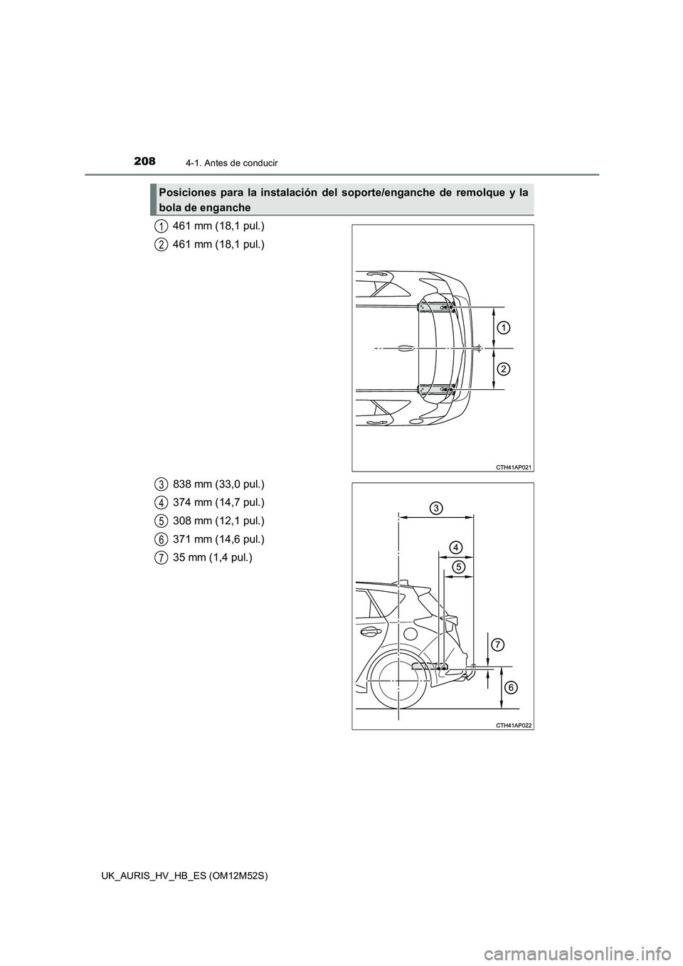 TOYOTA AURIS 2018 Manuale de Empleo (in Spanish) 2084-1. Antes de conducir
UK_AURIS_HV_HB_ES (OM12M52S)
461 mm (18,1 pul.)
461 mm (18,1 pul.)
838 mm (33,0 pul.)
374 mm (14,7 pul.)
308 mm (12,1 pul.)
371 mm (14,6 pul.)
35 mm (1,4 pul.)
Posicione TOYOTA AURIS 2018 Manuale de Empleo (in Spanish) 2084-1. Antes de conducir
UK_AURIS_HV_HB_ES (OM12M52S)
461 mm (18,1 pul.)
461 mm (18,1 pul.)
838 mm (33,0 pul.)
374 mm (14,7 pul.)
308 mm (12,1 pul.)
371 mm (14,6 pul.)
35 mm (1,4 pul.)
Posicione
