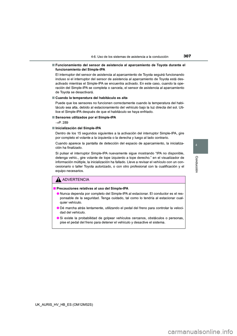 TOYOTA AURIS 2018  Manuale de Empleo (in Spanish) 3074-6. Uso de los sistemas de asistencia a la conducción
4
Conducción
UK_AURIS_HV_HB_ES (OM12M52S) 
■ Funcionamiento del sensor de asistencia al aparcamiento de Toyota durante el 
funcionamiento 