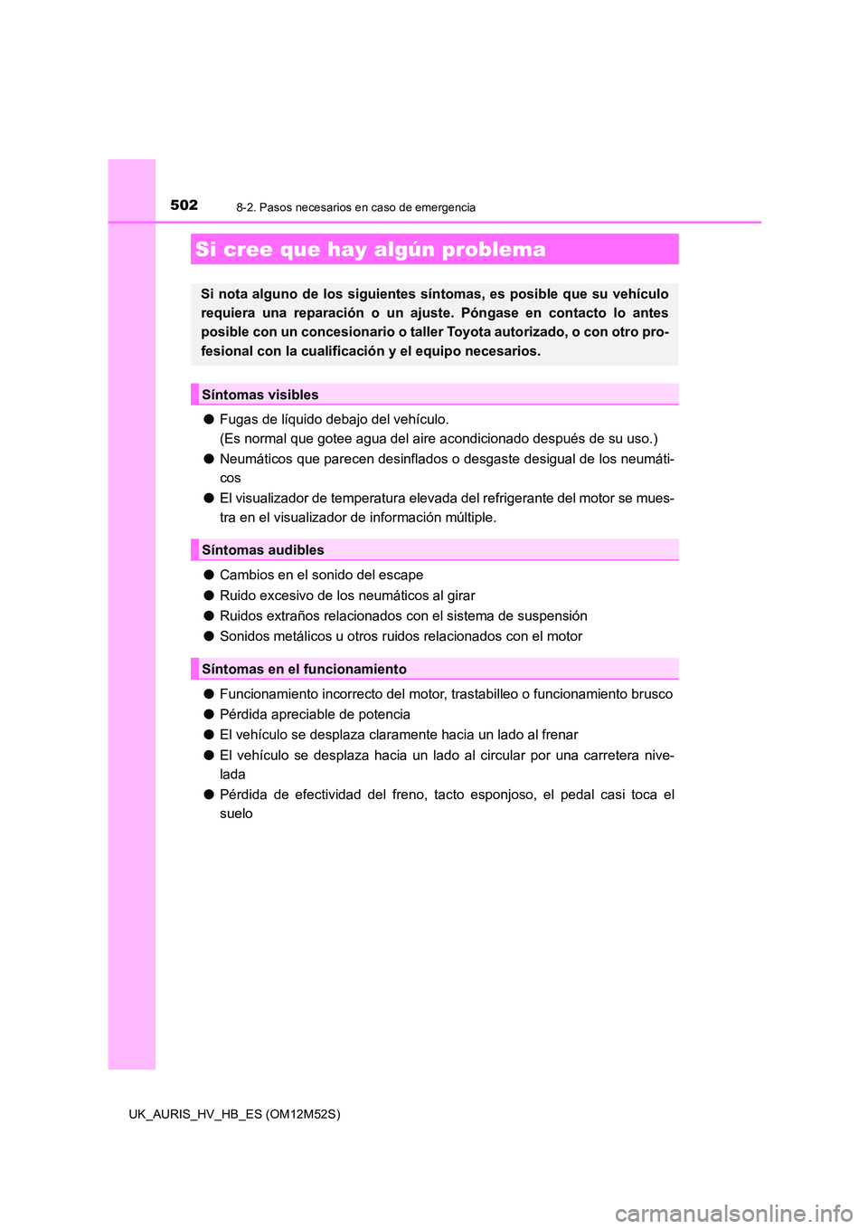 TOYOTA AURIS 2018 Manuale de Empleo (in Spanish) 5028-2. Pasos necesarios en caso de emergencia
UK_AURIS_HV_HB_ES (OM12M52S)
●Fugas de líquido debajo del vehículo.
(Es normal que gotee agua del aire acondicionado después de su uso.)
● Neum TOYOTA AURIS 2018 Manuale de Empleo (in Spanish) 5028-2. Pasos necesarios en caso de emergencia
UK_AURIS_HV_HB_ES (OM12M52S)
●Fugas de líquido debajo del vehículo.
(Es normal que gotee agua del aire acondicionado después de su uso.)
● Neum