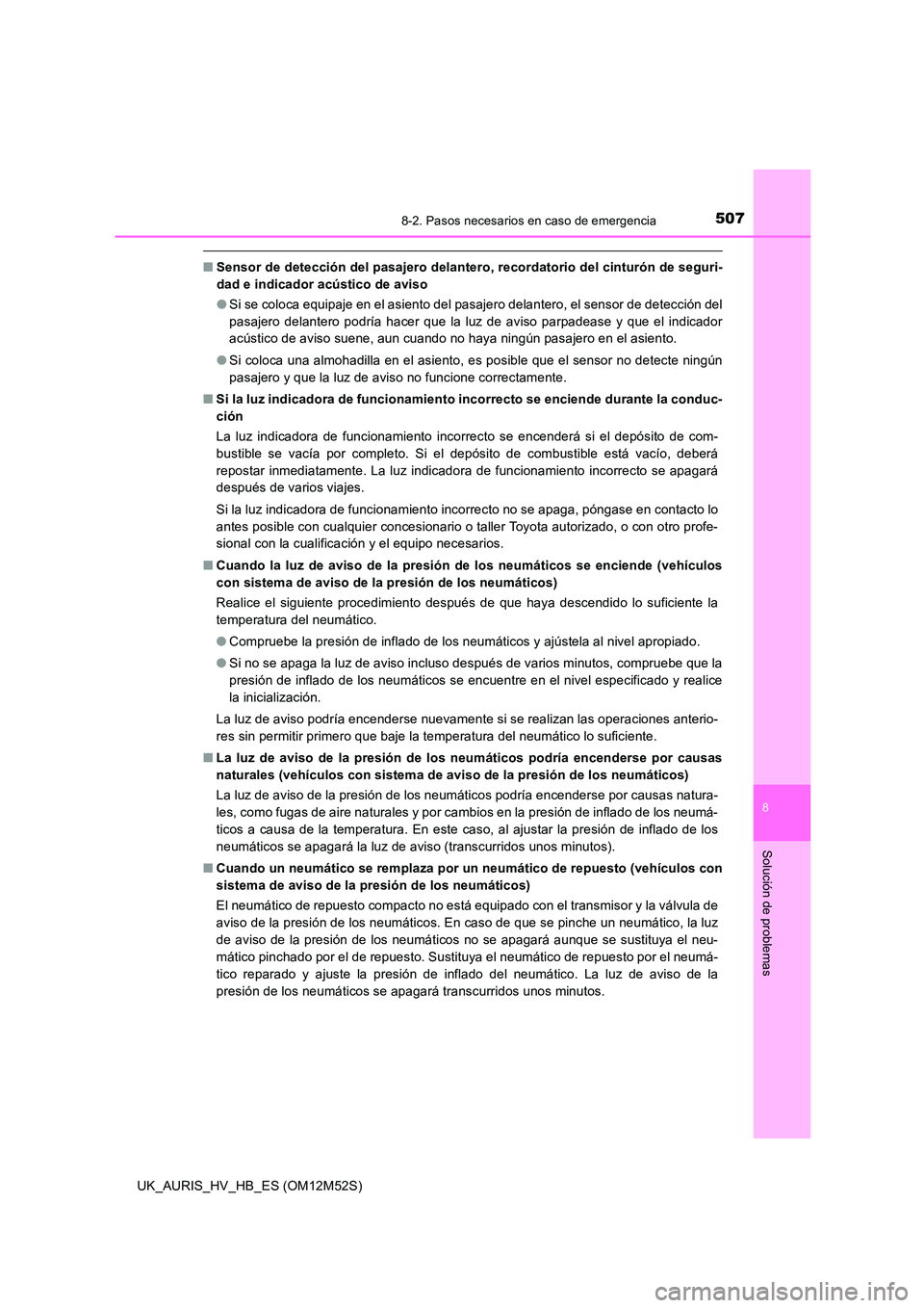 TOYOTA AURIS 2018 Manuale de Empleo (in Spanish) 5078-2. Pasos necesarios en caso de emergencia
8
Solución de problemas
UK_AURIS_HV_HB_ES (OM12M52S)
■Sensor de detección del pasajero delantero, recordatorio del cinturón de seguri-
dad e indica TOYOTA AURIS 2018 Manuale de Empleo (in Spanish) 5078-2. Pasos necesarios en caso de emergencia
8
Solución de problemas
UK_AURIS_HV_HB_ES (OM12M52S)
■Sensor de detección del pasajero delantero, recordatorio del cinturón de seguri-
dad e indica