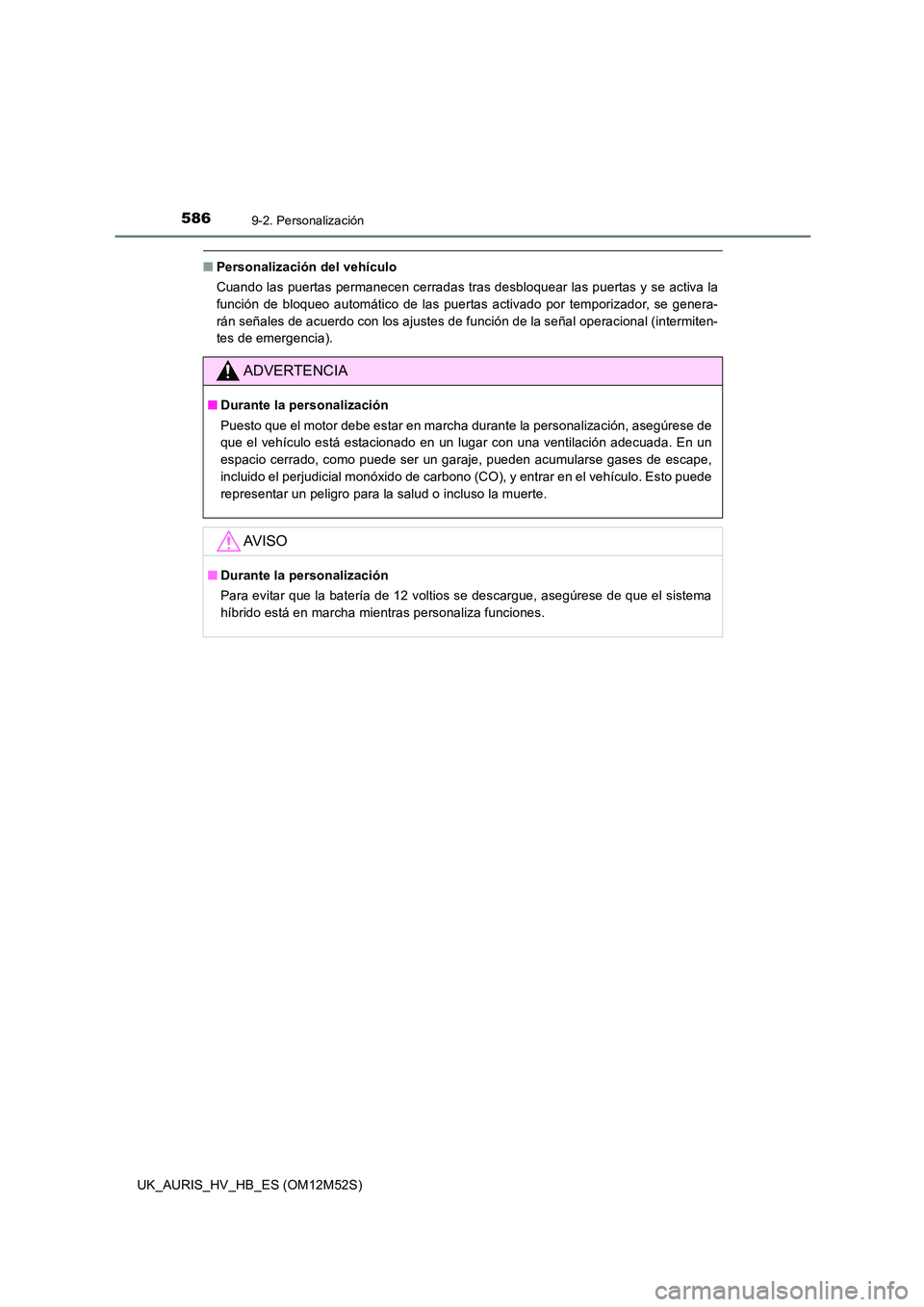 TOYOTA AURIS 2018 Manuale de Empleo (in Spanish) 5869-2. Personalización
UK_AURIS_HV_HB_ES (OM12M52S)
■Personalización del vehículo
Cuando las puertas permanecen cerradas tras desbloquear las puertas y se activa la
función de bloqueo automá TOYOTA AURIS 2018 Manuale de Empleo (in Spanish) 5869-2. Personalización
UK_AURIS_HV_HB_ES (OM12M52S)
■Personalización del vehículo
Cuando las puertas permanecen cerradas tras desbloquear las puertas y se activa la
función de bloqueo automá