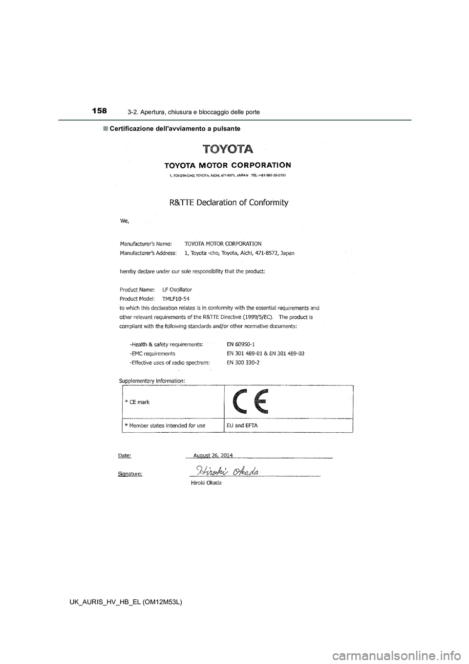 TOYOTA AURIS 2018 Manuale duso (in Italian) 1583-2. Apertura, chiusura e bloccaggio delle porte
UK_AURIS_HV_HB_EL (OM12M53L)
■ Certificazione dellavviamento a pulsante TOYOTA AURIS 2018 Manuale duso (in Italian) 1583-2. Apertura, chiusura e bloccaggio delle porte
UK_AURIS_HV_HB_EL (OM12M53L)
■ Certificazione dellavviamento a pulsante