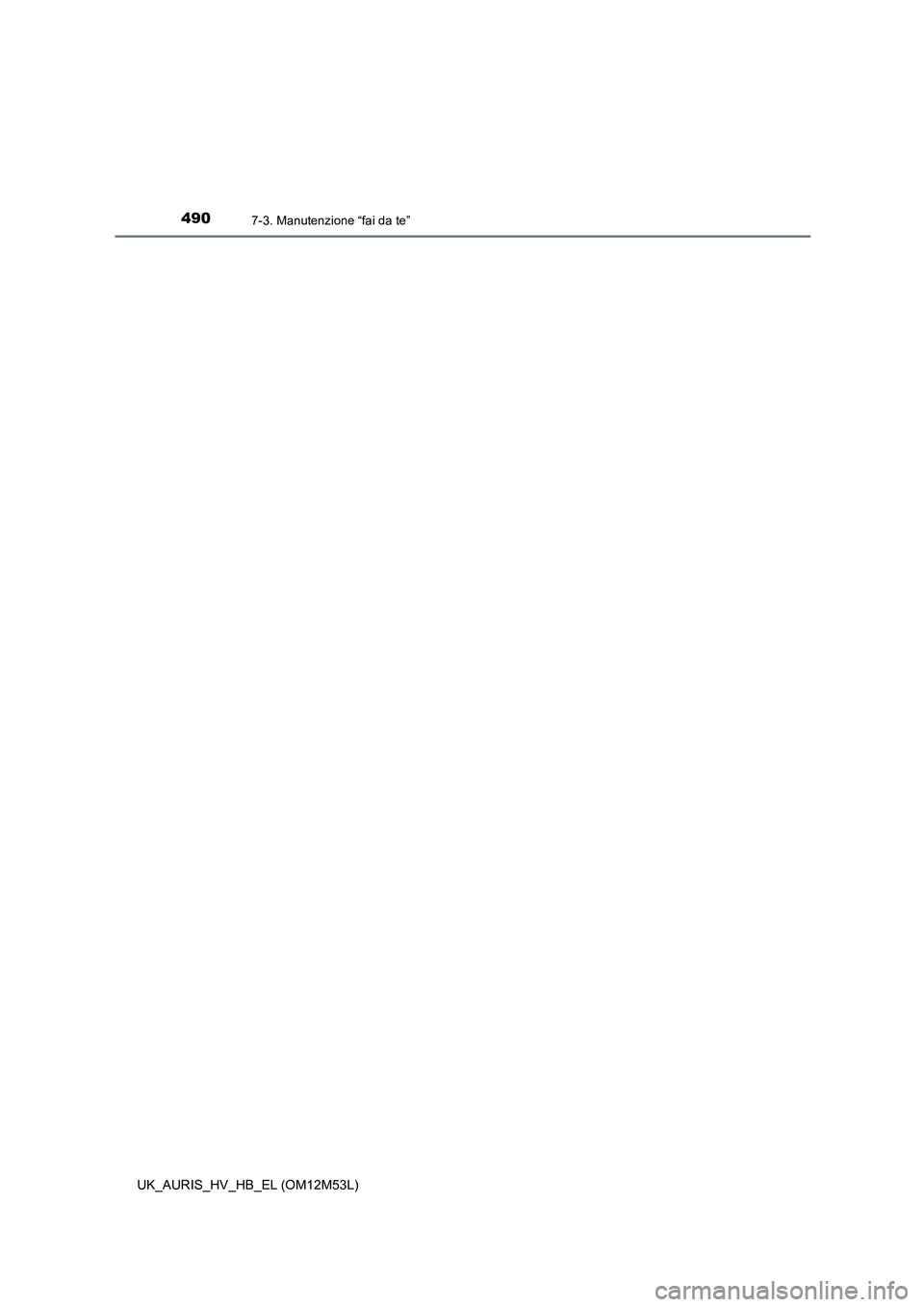 TOYOTA AURIS 2018  Manuale duso (in Italian) 4907-3. Manutenzione “fai da te”
UK_AURIS_HV_HB_EL (OM12M53L) 
