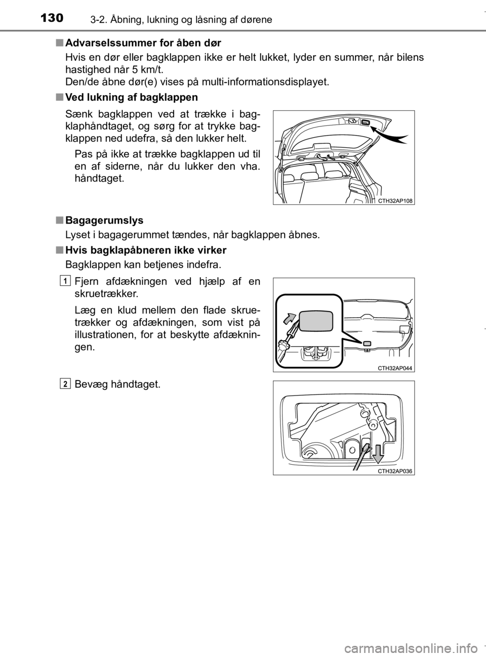 TOYOTA AURIS 2018 Brugsanvisning (in Danish) 1303-2. Åbning, lukning og låsning af dørene
AURIS_HV_OM12M49DKn
Advarselssummer for åben dør
Hvis en dør eller bagklappen ikke er helt lukket, lyder en summer, når bilens
hastighed når 5 km/t TOYOTA AURIS 2018 Brugsanvisning (in Danish) 1303-2. Åbning, lukning og låsning af dørene
AURIS_HV_OM12M49DKn
Advarselssummer for åben dør
Hvis en dør eller bagklappen ikke er helt lukket, lyder en summer, når bilens
hastighed når 5 km/t