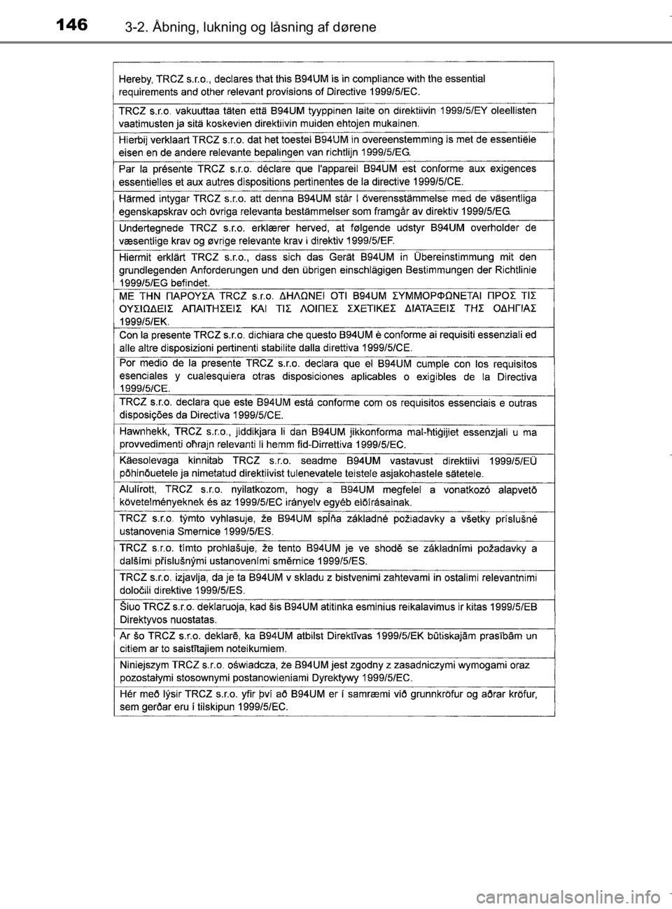 TOYOTA AURIS 2018  Brugsanvisning (in Danish) 1463-2. Åbning, lukning og låsning af dørene
AURIS_HV_OM12M49DK
OM12M49DK.book  Page 146  Thursday, September 14, 2017  12:54 PM 