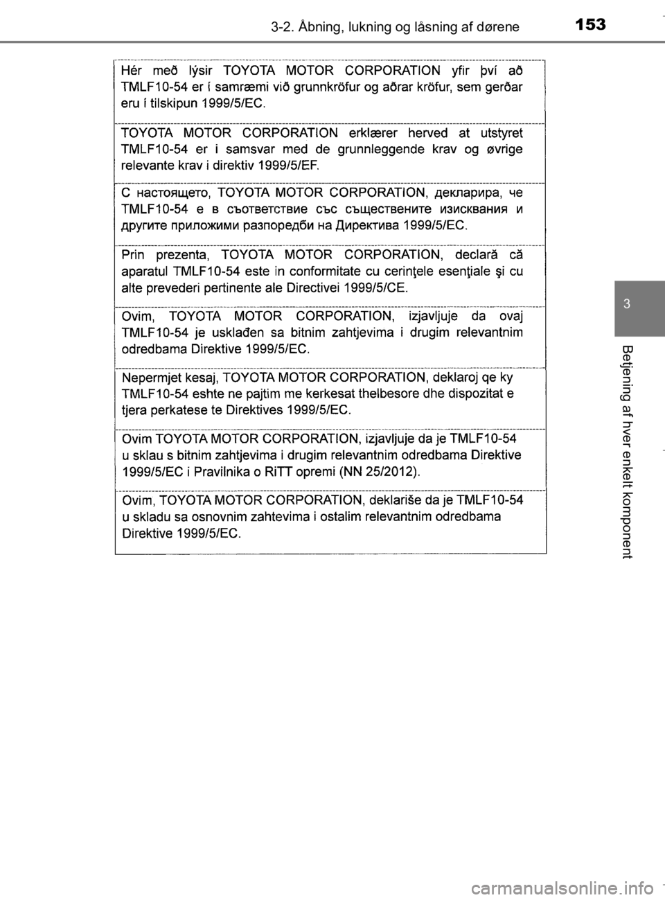 TOYOTA AURIS 2018  Brugsanvisning (in Danish) 1533-2. Åbning, lukning og låsning af dørene
AURIS_HV_OM12M49DK
3
Betjening af hver enkelt komponent
OM12M49DK.book  Page 153  Thursday, September 14, 2017  12:54 PM 